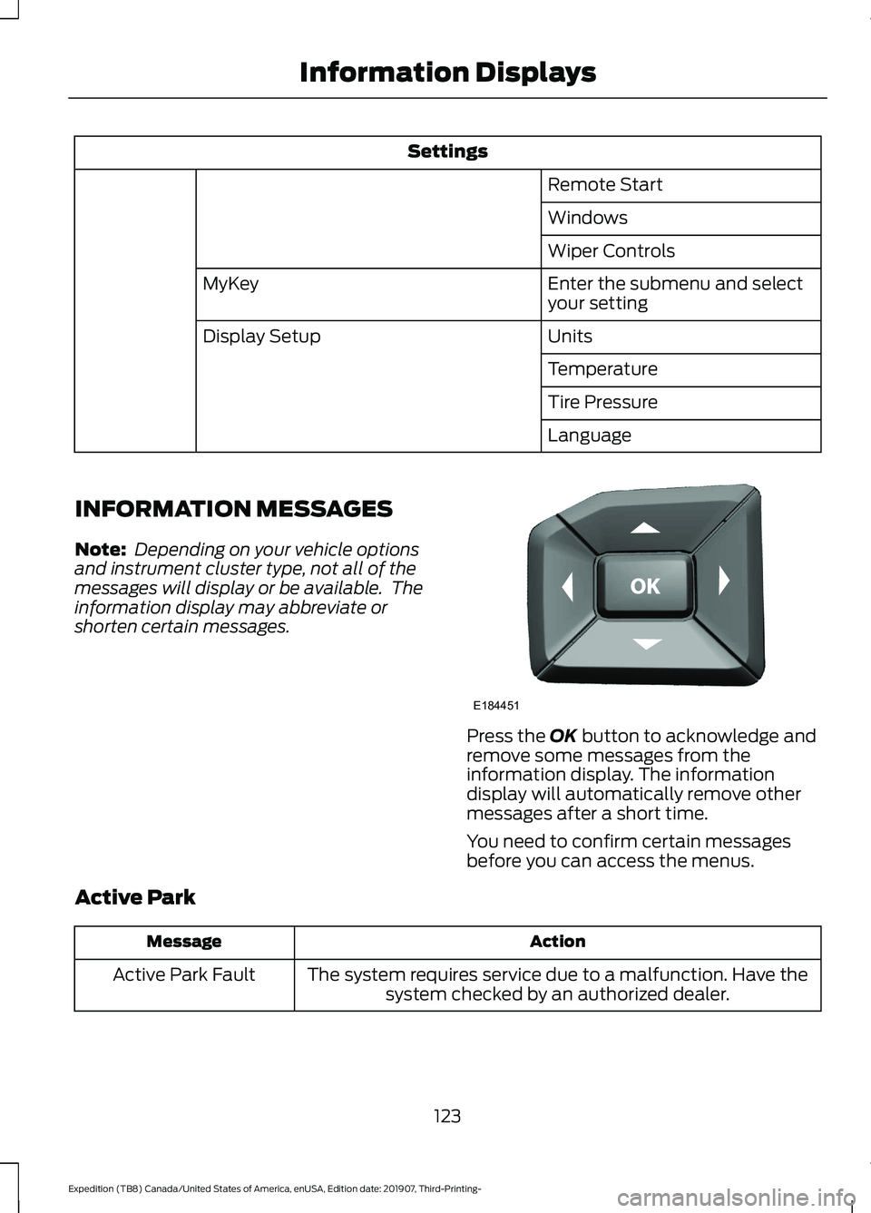 FORD EXPEDITION 2020  Owners Manual Settings
Remote Start
Windows
Wiper Controls
Enter the submenu and select
your setting
MyKey
Units
Display Setup
Temperature
Tire Pressure
Language
INFORMATION MESSAGES
Note:  Depending on your vehicl