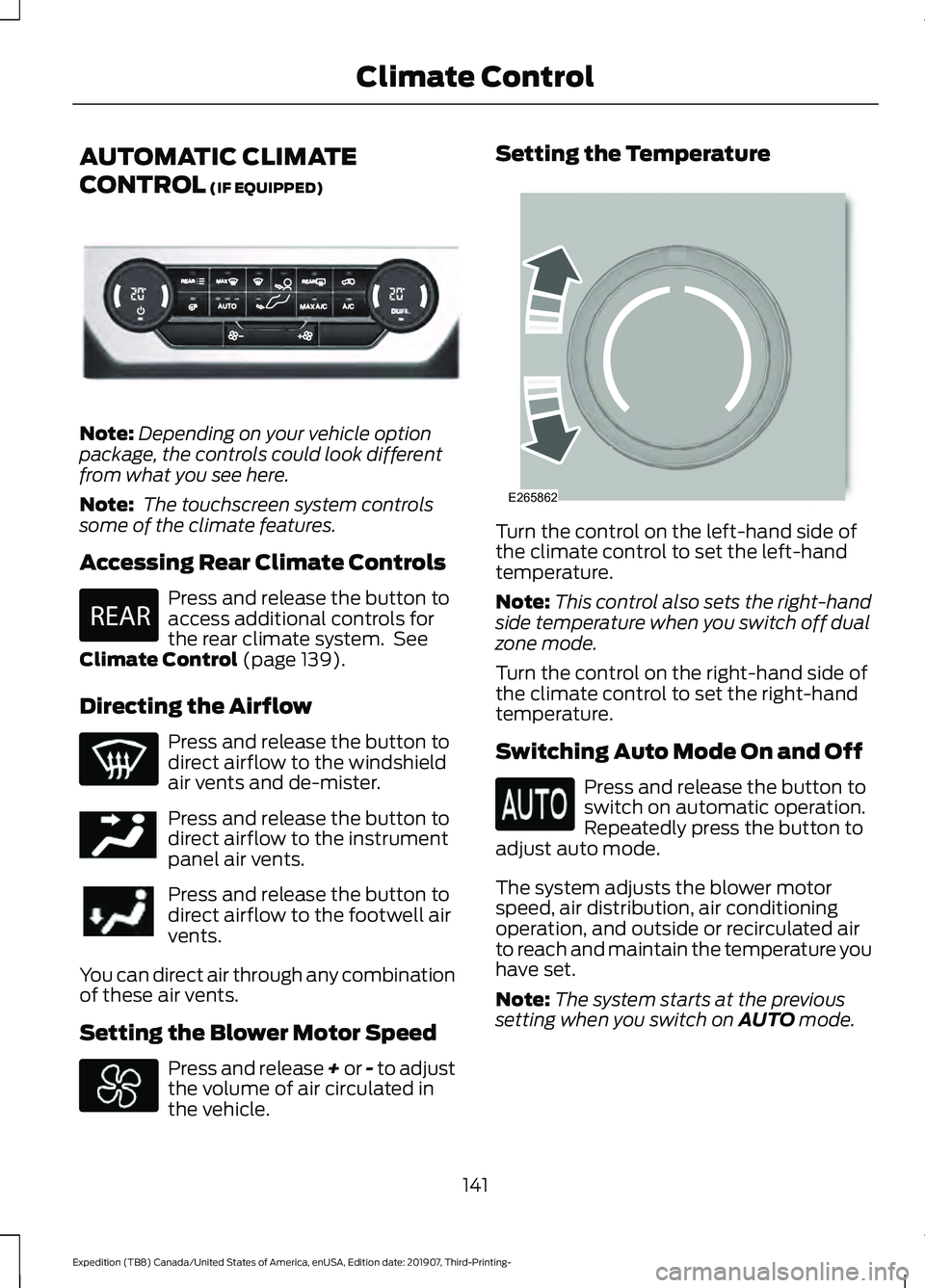 FORD EXPEDITION 2020  Owners Manual AUTOMATIC CLIMATE
CONTROL (IF EQUIPPED)
Note:
Depending on your vehicle option
package, the controls could look different
from what you see here.
Note:  The touchscreen system controls
some of the cli