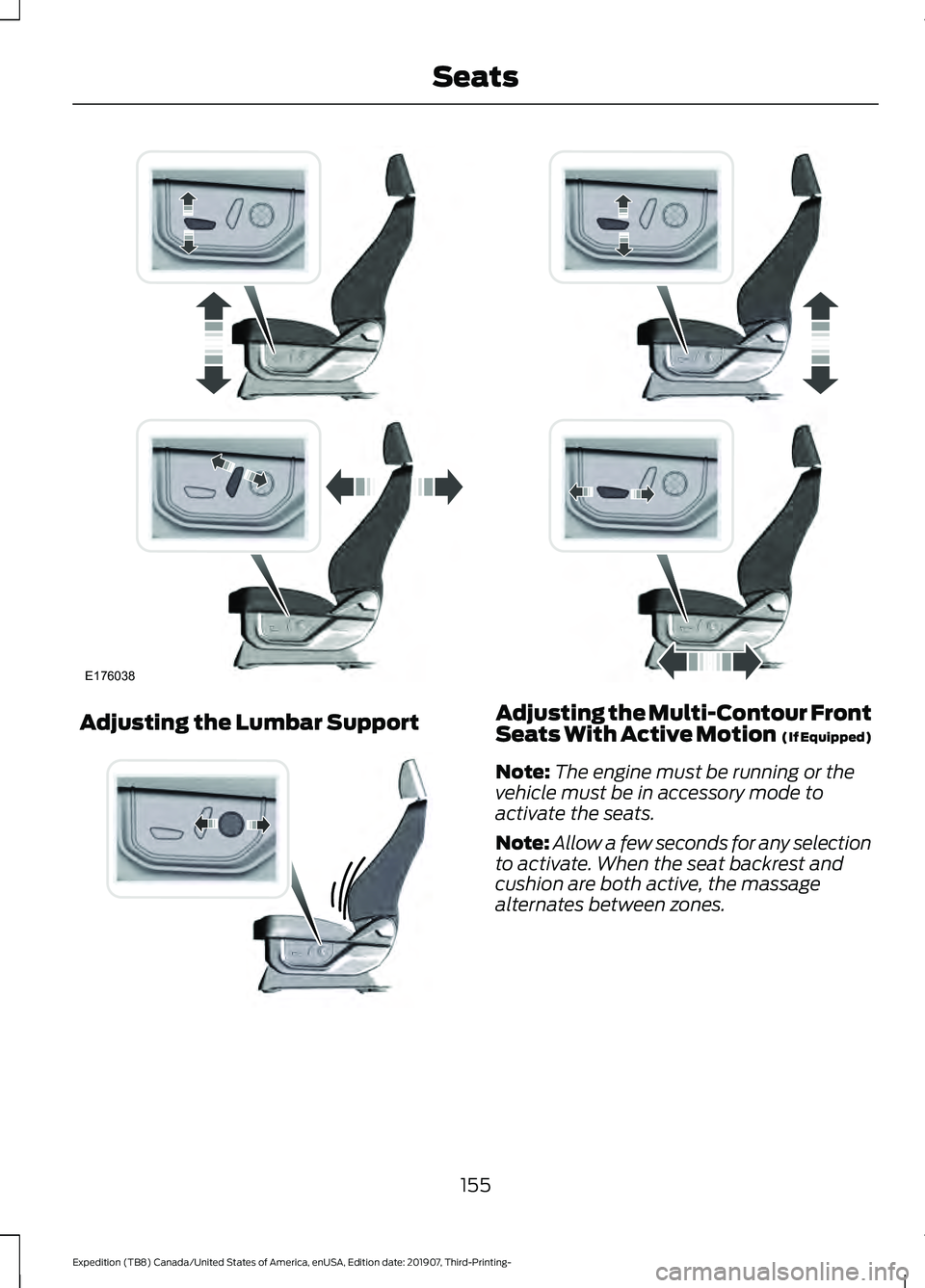 FORD EXPEDITION 2020 Owners Guide Adjusting the Lumbar Support Adjusting the Multi-Contour Front
Seats With Active Motion  (If Equipped)
Note: The engine must be running or the
vehicle must be in accessory mode to
activate the seats.
