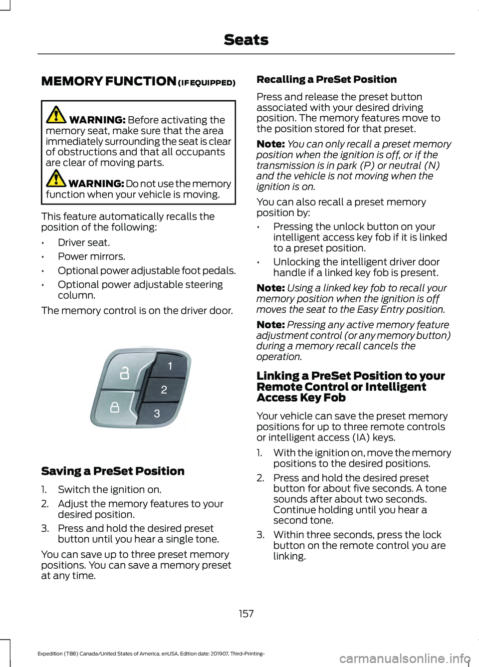 FORD EXPEDITION 2020  Owners Manual MEMORY FUNCTION (IF EQUIPPED)
WARNING: 
Before activating the
memory seat, make sure that the area
immediately surrounding the seat is clear
of obstructions and that all occupants
are clear of moving 