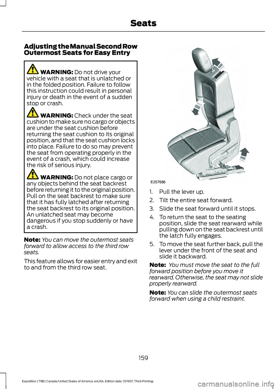 FORD EXPEDITION 2020  Owners Manual Adjusting the Manual Second Row
Outermost Seats for Easy Entry
WARNING: Do not drive your
vehicle with a seat that is unlatched or
in the folded position. Failure to follow
this instruction could resu