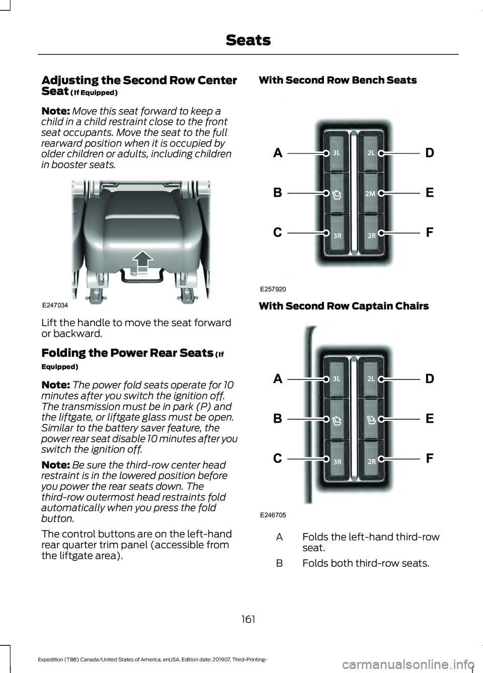 FORD EXPEDITION 2020  Owners Manual Adjusting the Second Row Center
Seat (If Equipped)
Note: Move this seat forward to keep a
child in a child restraint close to the front
seat occupants. Move the seat to the full
rearward position when