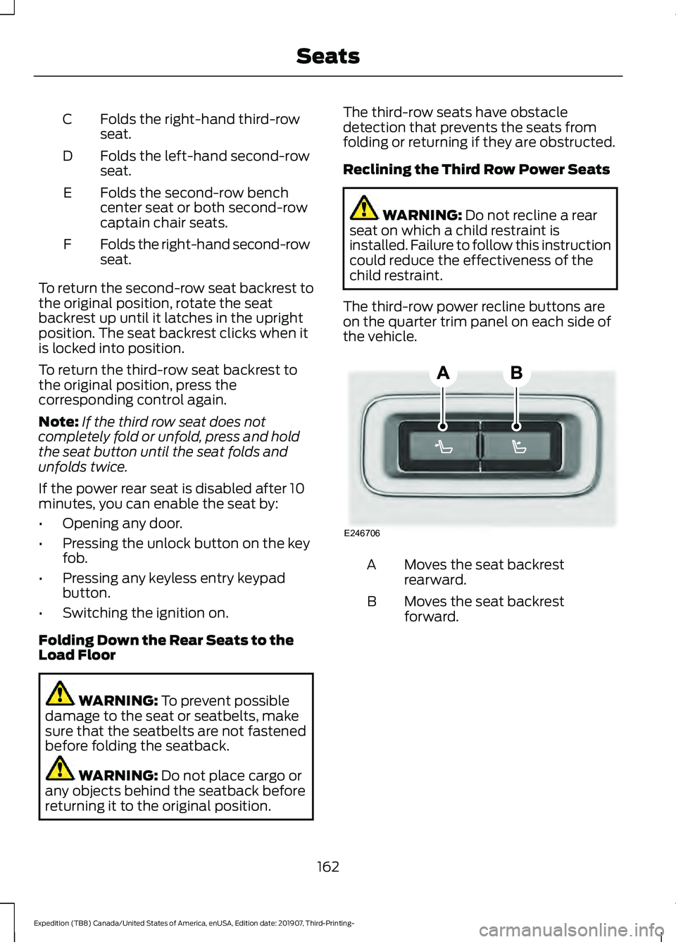FORD EXPEDITION 2020 Owners Manual Folds the right-hand third-row
seat.
C
Folds the left-hand second-row
seat.
D
Folds the second-row bench
center seat or both second-row
captain chair seats.
E
Folds the right-hand second-row
seat.
F
T FORD EXPEDITION 2020 Owners Manual Folds the right-hand third-row
seat.
C
Folds the left-hand second-row
seat.
D
Folds the second-row bench
center seat or both second-row
captain chair seats.
E
Folds the right-hand second-row
seat.
F
T