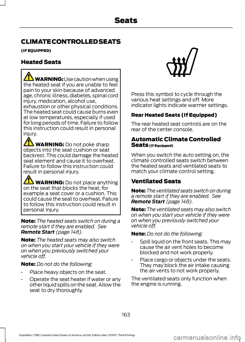 FORD EXPEDITION 2020  Owners Manual CLIMATE CONTROLLED SEATS
(IF EQUIPPED)
Heated Seats
WARNING: Use caution when using
the heated seat if you are unable to feel
pain to your skin because of advanced
age, chronic illness, diabetes, spin