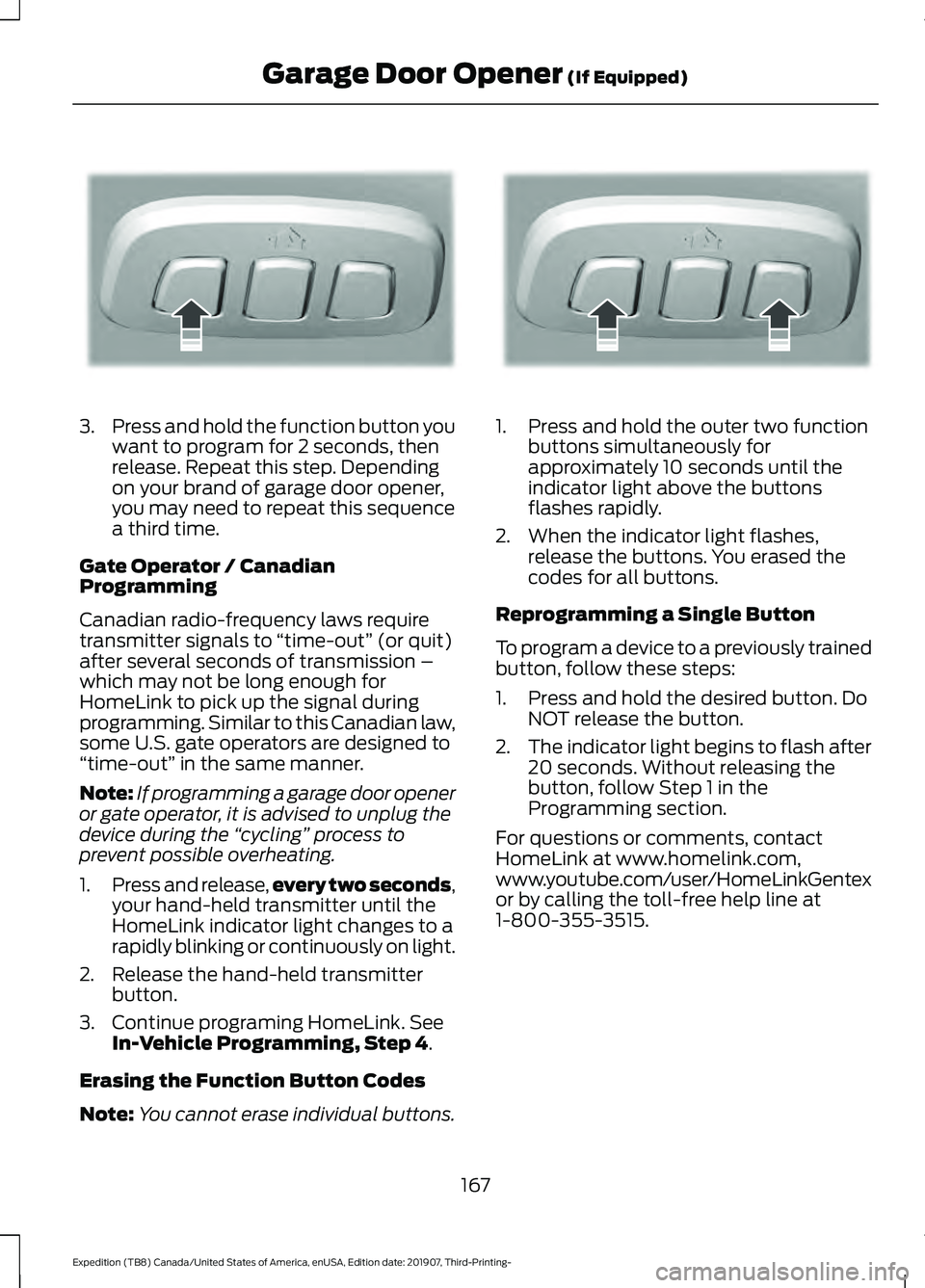 FORD EXPEDITION 2020  Owners Manual 3.
Press and hold the function button you
want to program for 2 seconds, then
release. Repeat this step. Depending
on your brand of garage door opener,
you may need to repeat this sequence
a third tim