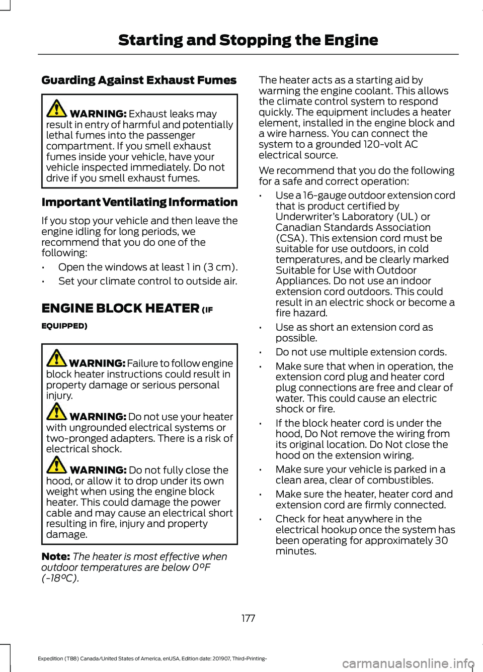 FORD EXPEDITION 2020 Owners Manual Guarding Against Exhaust Fumes
WARNING: Exhaust leaks may
result in entry of harmful and potentially
lethal fumes into the passenger
compartment. If you smell exhaust
fumes inside your vehicle, have y FORD EXPEDITION 2020 Owners Manual Guarding Against Exhaust Fumes
WARNING: Exhaust leaks may
result in entry of harmful and potentially
lethal fumes into the passenger
compartment. If you smell exhaust
fumes inside your vehicle, have y
