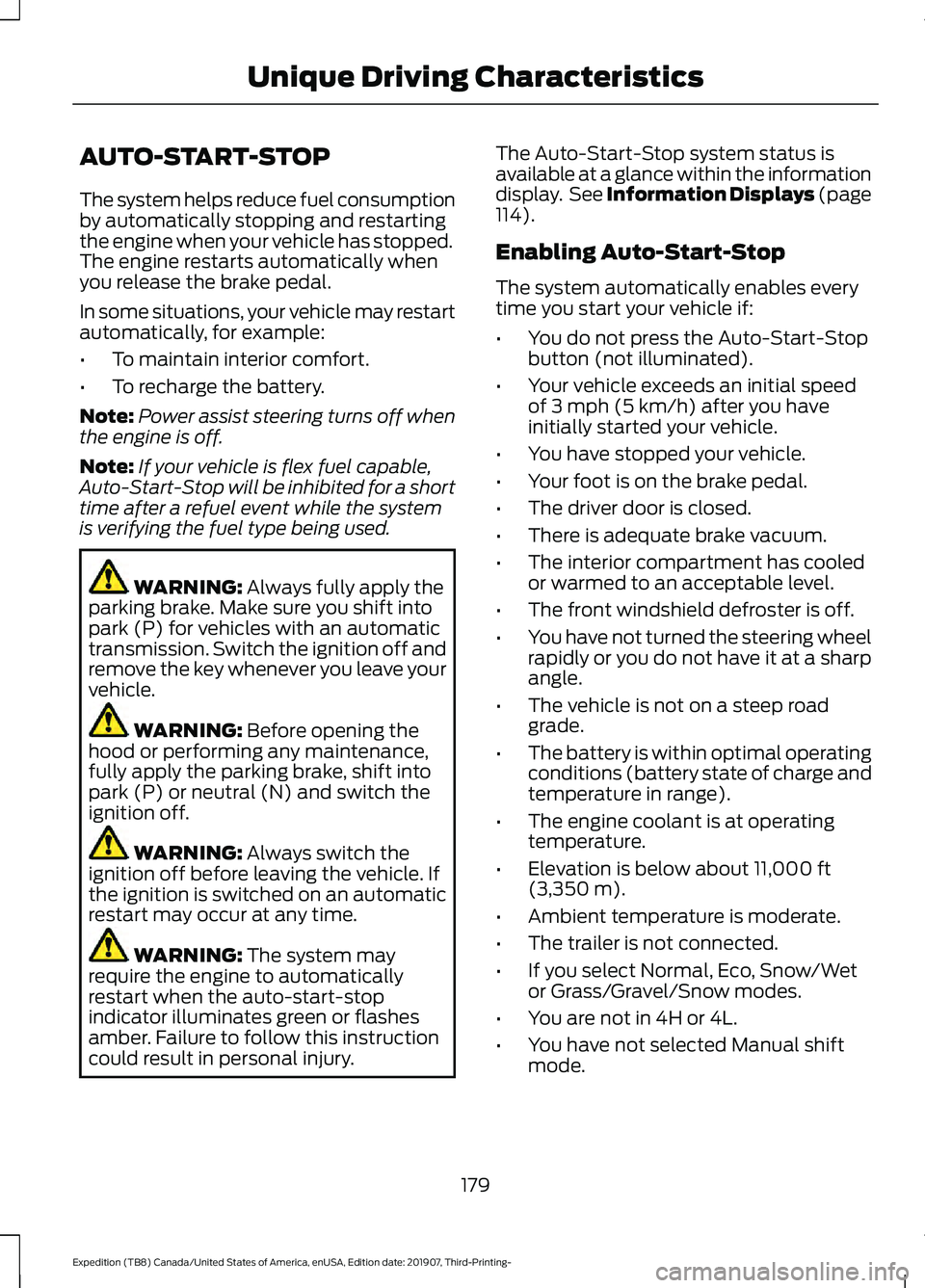 FORD EXPEDITION 2020 User Guide AUTO-START-STOP
The system helps reduce fuel consumption
by automatically stopping and restarting
the engine when your vehicle has stopped.
The engine restarts automatically when
you release the brake