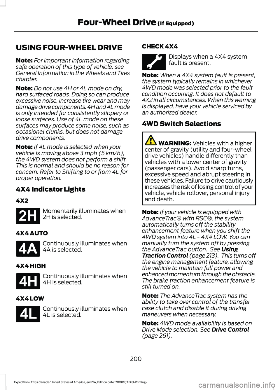 FORD EXPEDITION 2020  Owners Manual USING FOUR-WHEEL DRIVE
Note:
For important information regarding
safe operation of this type of vehicle, see
General Information in the Wheels and Tires
chapter.
Note: Do not use 4H or 4L mode on dry,