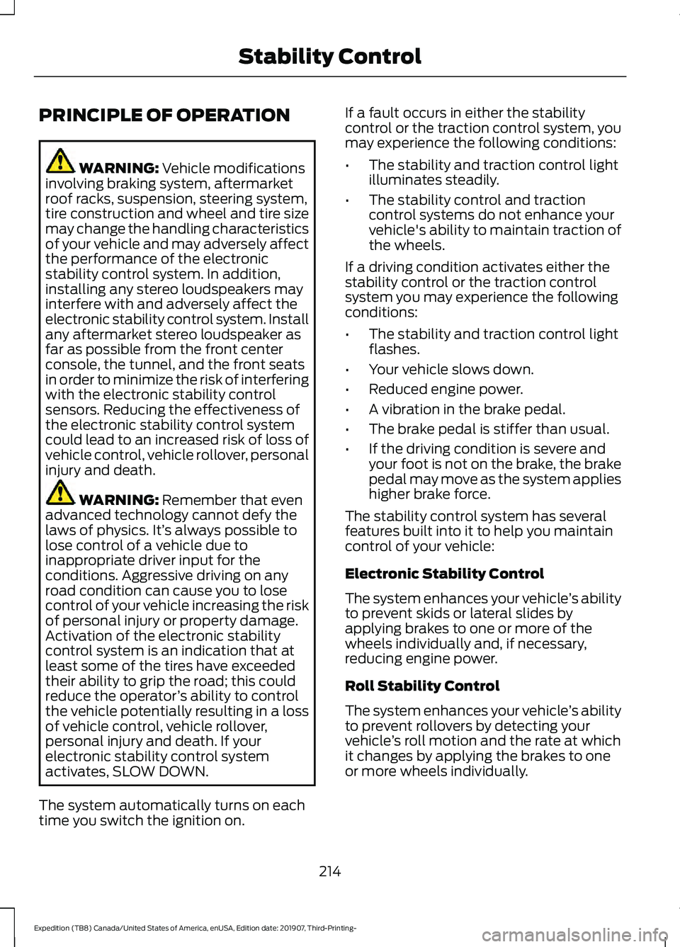 FORD EXPEDITION 2020 Owners Manual PRINCIPLE OF OPERATION
WARNING: Vehicle modifications
involving braking system, aftermarket
roof racks, suspension, steering system,
tire construction and wheel and tire size
may change the handling c FORD EXPEDITION 2020 Owners Manual PRINCIPLE OF OPERATION
WARNING: Vehicle modifications
involving braking system, aftermarket
roof racks, suspension, steering system,
tire construction and wheel and tire size
may change the handling c