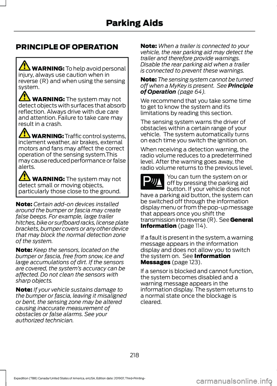 FORD EXPEDITION 2020  Owners Manual PRINCIPLE OF OPERATION
WARNING: To help avoid personal
injury, always use caution when in
reverse (R) and when using the sensing
system. WARNING: 
The system may not
detect objects with surfaces that 