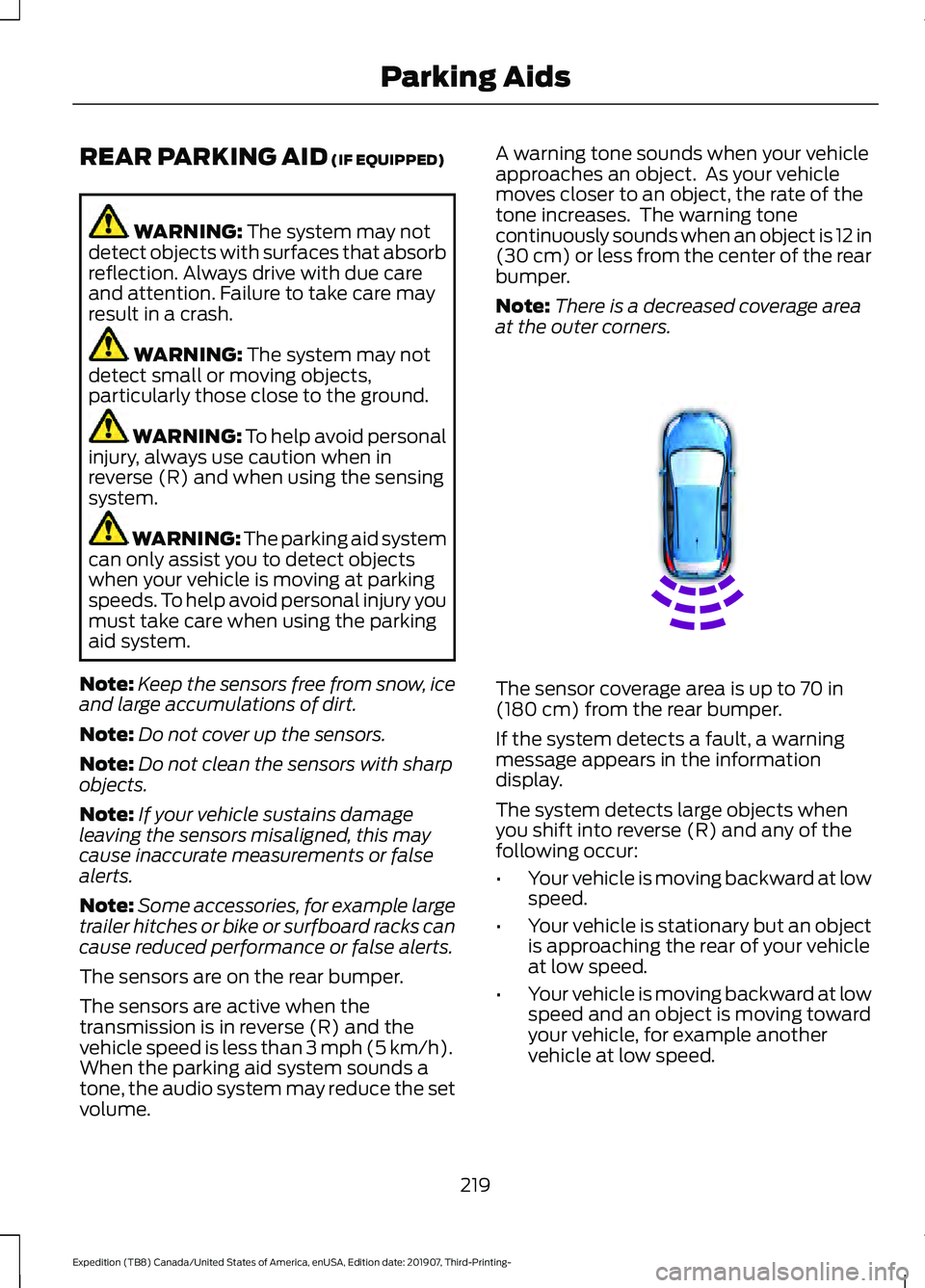 FORD EXPEDITION 2020  Owners Manual REAR PARKING AID (IF EQUIPPED)
WARNING: 
The system may not
detect objects with surfaces that absorb
reflection. Always drive with due care
and attention. Failure to take care may
result in a crash. W