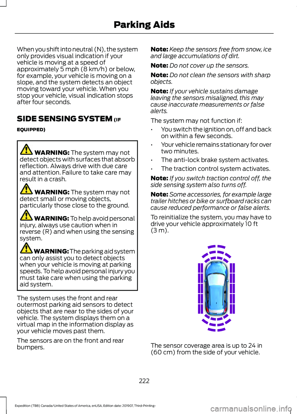 FORD EXPEDITION 2020  Owners Manual When you shift into neutral (N), the system
only provides visual indication if your
vehicle is moving at a speed of
approximately 5 mph (8 km/h) or below,
for example, your vehicle is moving on a
slop