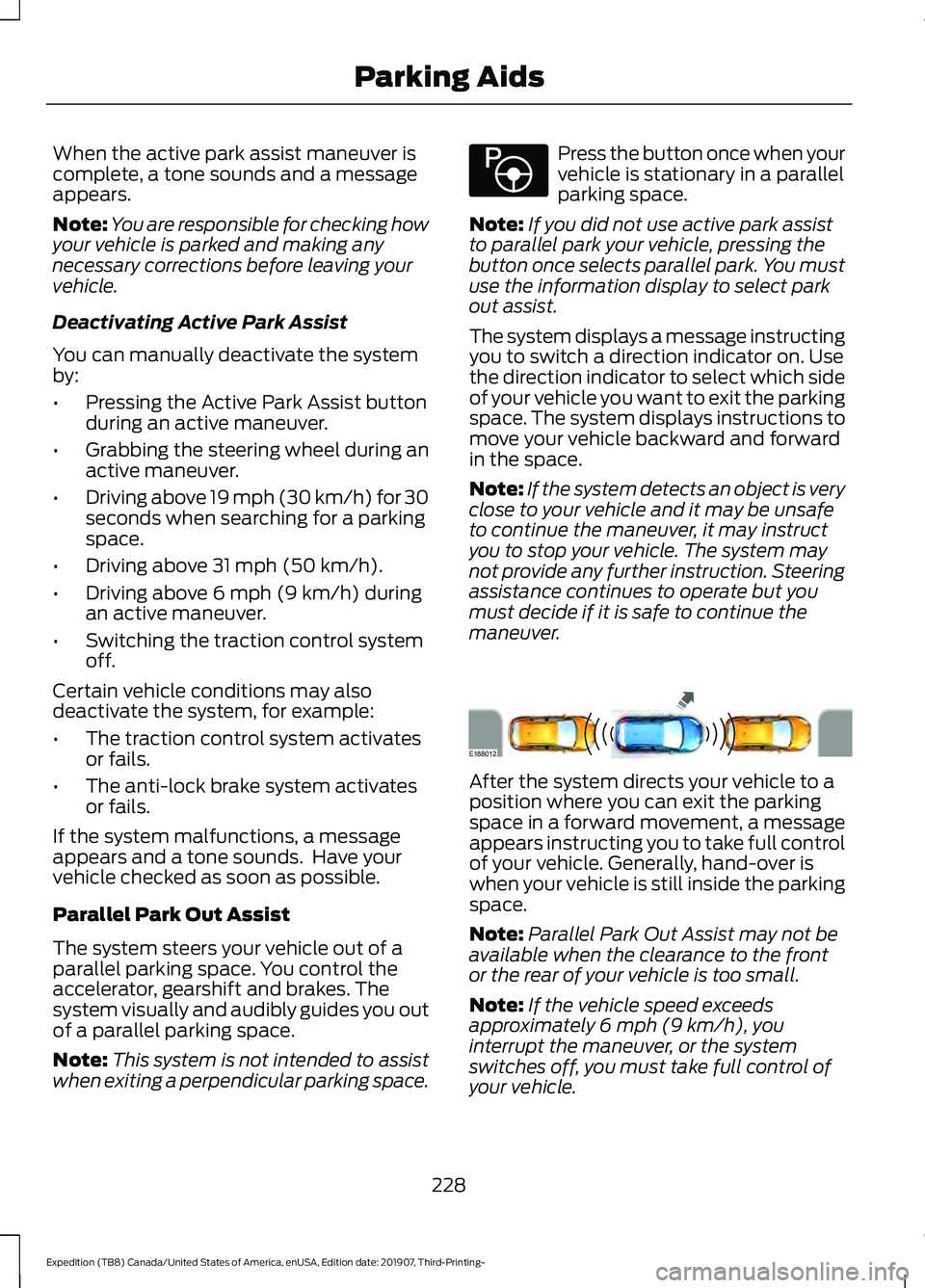 FORD EXPEDITION 2020  Owners Manual When the active park assist maneuver is
complete, a tone sounds and a message
appears.
Note:
You are responsible for checking how
your vehicle is parked and making any
necessary corrections before lea