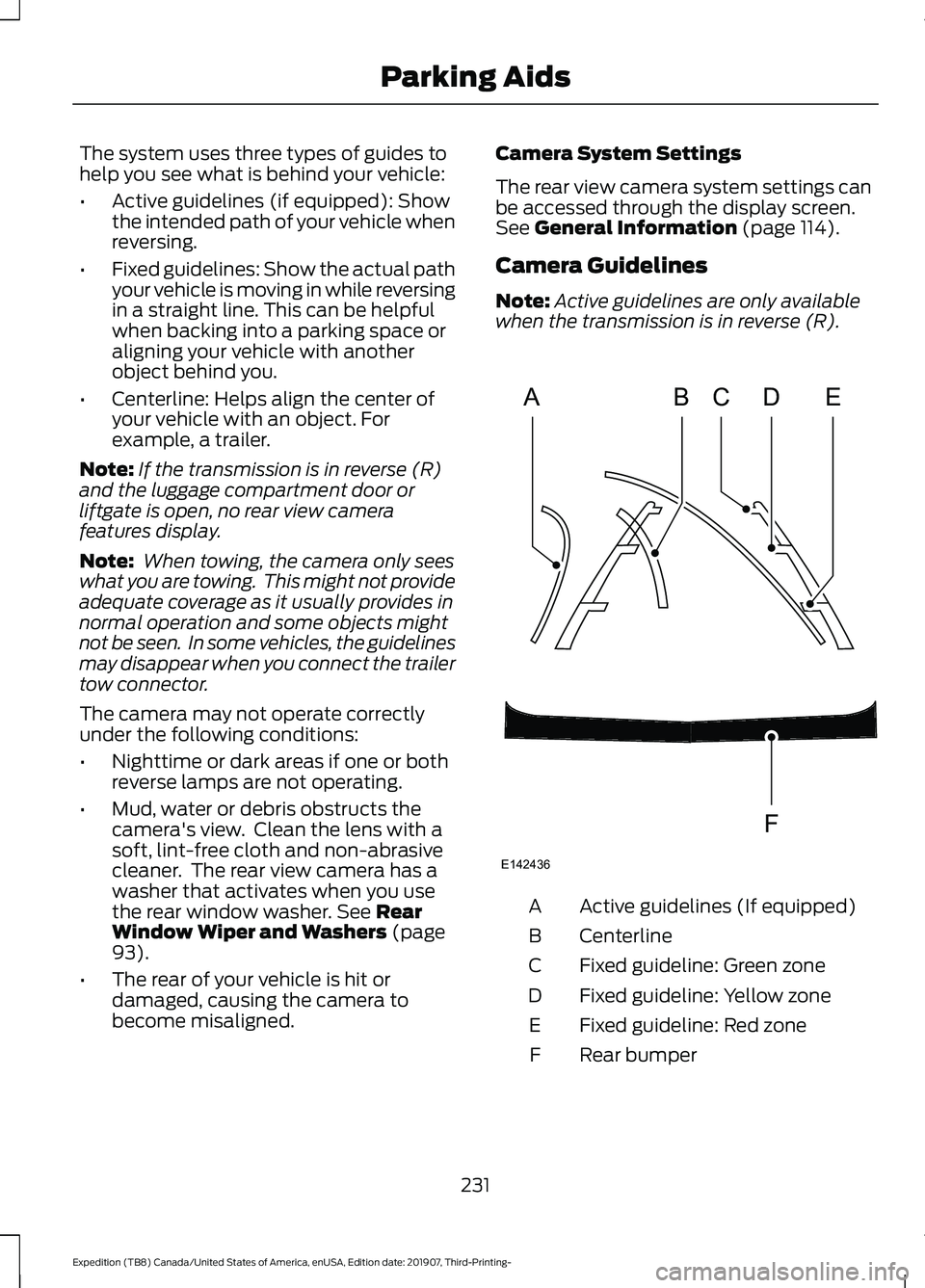 FORD EXPEDITION 2020  Owners Manual The system uses three types of guides to
help you see what is behind your vehicle:
•
Active guidelines (if equipped): Show
the intended path of your vehicle when
reversing.
• Fixed guidelines: Sho