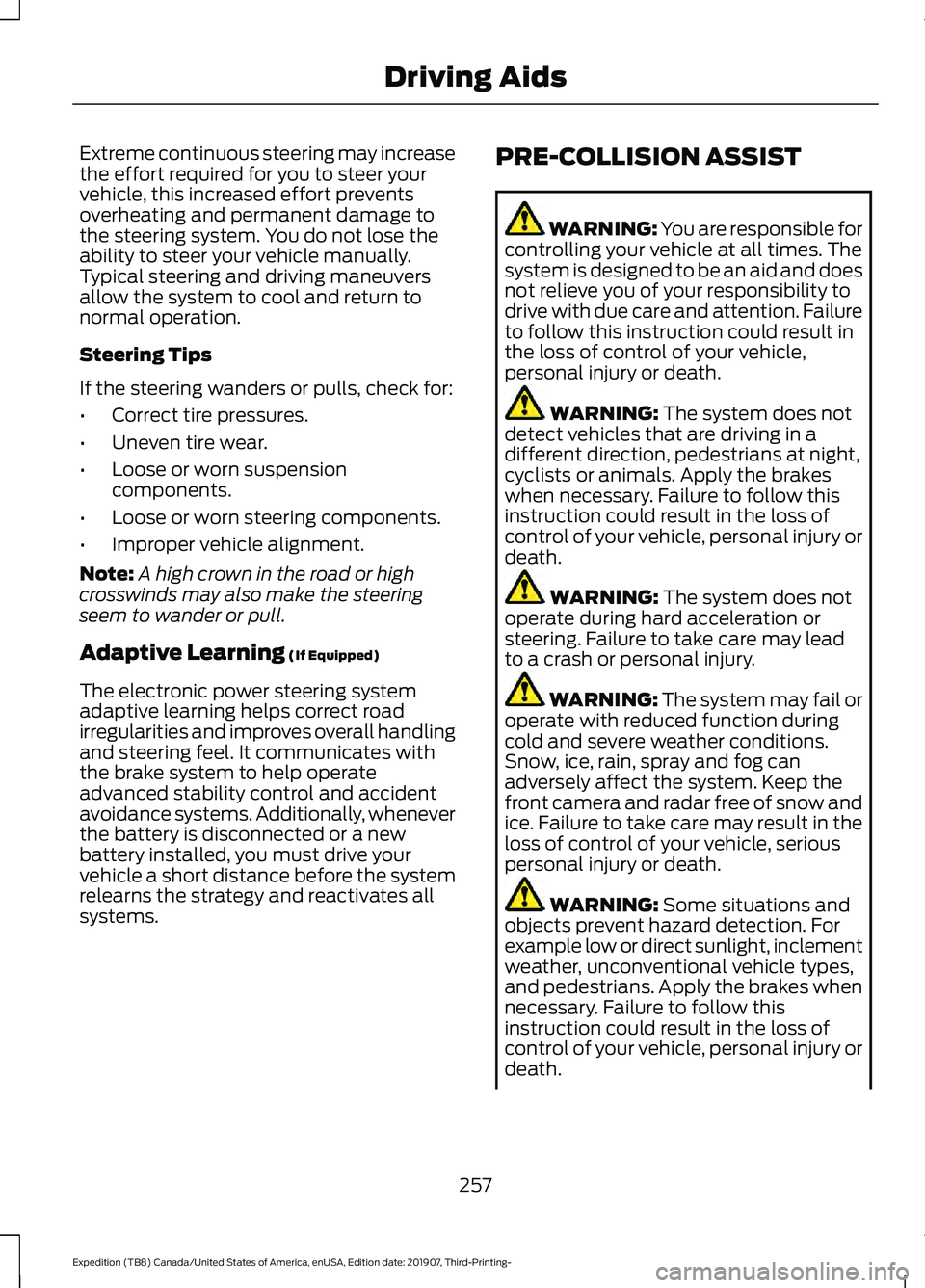 FORD EXPEDITION 2020  Owners Manual Extreme continuous steering may increase
the effort required for you to steer your
vehicle, this increased effort prevents
overheating and permanent damage to
the steering system. You do not lose the
