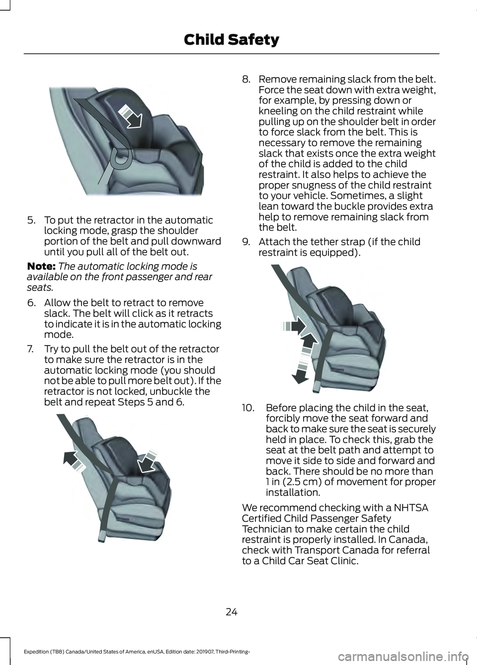 FORD EXPEDITION 2020 Owners Manual 5. To put the retractor in the automatic
locking mode, grasp the shoulder
portion of the belt and pull downward
until you pull all of the belt out.
Note: The automatic locking mode is
available on the FORD EXPEDITION 2020 Owners Manual 5. To put the retractor in the automatic
locking mode, grasp the shoulder
portion of the belt and pull downward
until you pull all of the belt out.
Note: The automatic locking mode is
available on the