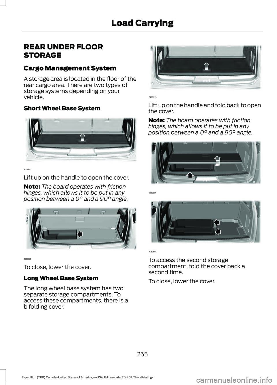 FORD EXPEDITION 2020 Owners Manual REAR UNDER FLOOR
STORAGE
Cargo Management System
A storage area is located in the floor of the
rear cargo area. There are two types of
storage systems depending on your
vehicle.
Short Wheel Base Syste FORD EXPEDITION 2020 Owners Manual REAR UNDER FLOOR
STORAGE
Cargo Management System
A storage area is located in the floor of the
rear cargo area. There are two types of
storage systems depending on your
vehicle.
Short Wheel Base Syste