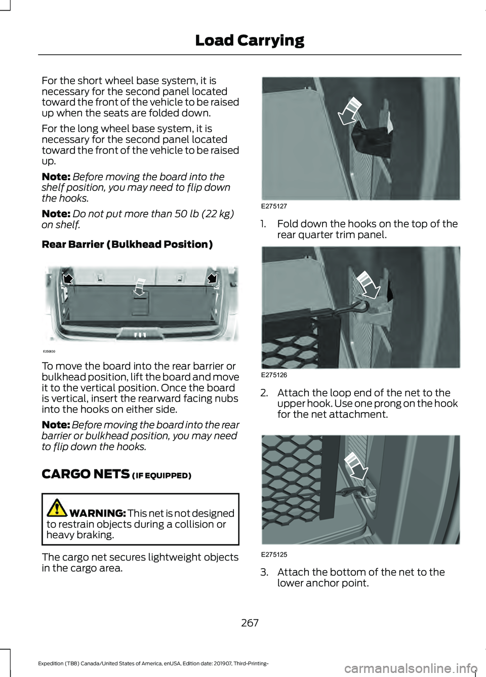 FORD EXPEDITION 2020  Owners Manual For the short wheel base system, it is
necessary for the second panel located
toward the front of the vehicle to be raised
up when the seats are folded down.
For the long wheel base system, it is
nece