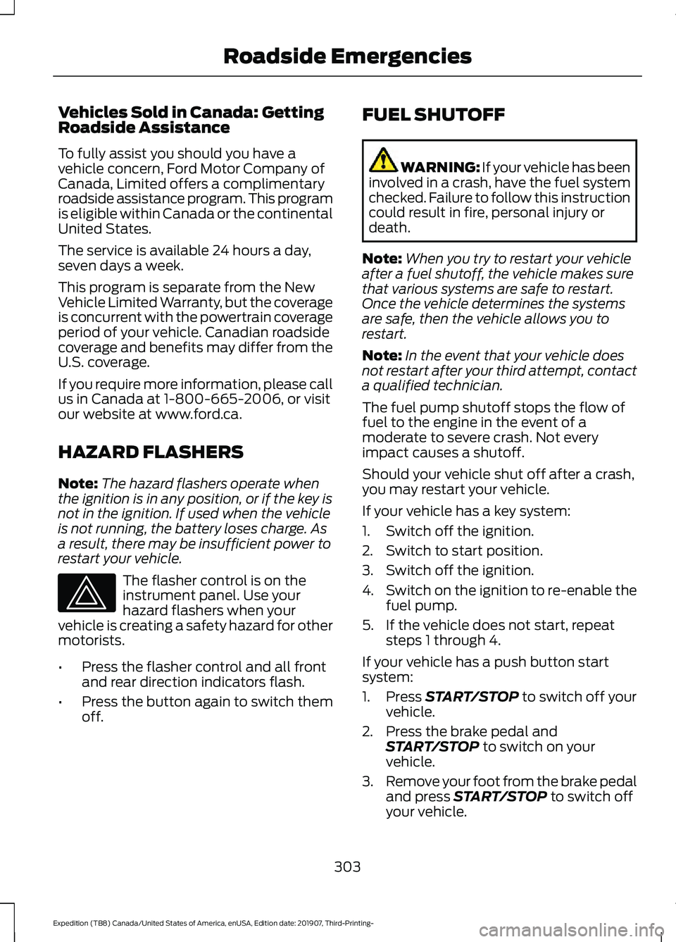 FORD EXPEDITION 2020 Owners Manual Vehicles Sold in Canada: Getting
Roadside Assistance
To fully assist you should you have a
vehicle concern, Ford Motor Company of
Canada, Limited offers a complimentary
roadside assistance program. Th FORD EXPEDITION 2020 Owners Manual Vehicles Sold in Canada: Getting
Roadside Assistance
To fully assist you should you have a
vehicle concern, Ford Motor Company of
Canada, Limited offers a complimentary
roadside assistance program. Th