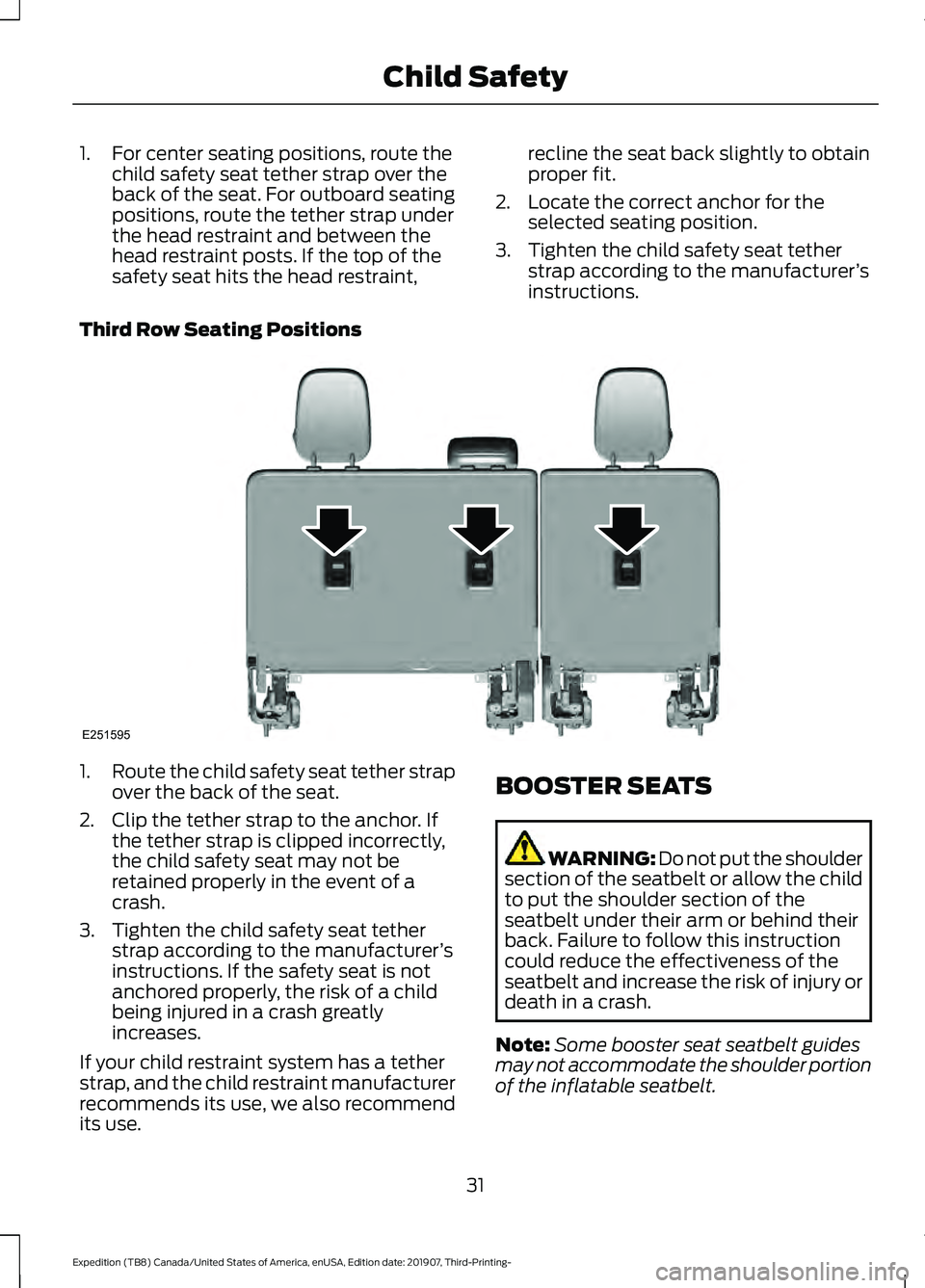 FORD EXPEDITION 2020 Owners Guide 1. For center seating positions, route the
child safety seat tether strap over the
back of the seat. For outboard seating
positions, route the tether strap under
the head restraint and between the
hea FORD EXPEDITION 2020 Owners Guide 1. For center seating positions, route the
child safety seat tether strap over the
back of the seat. For outboard seating
positions, route the tether strap under
the head restraint and between the
hea