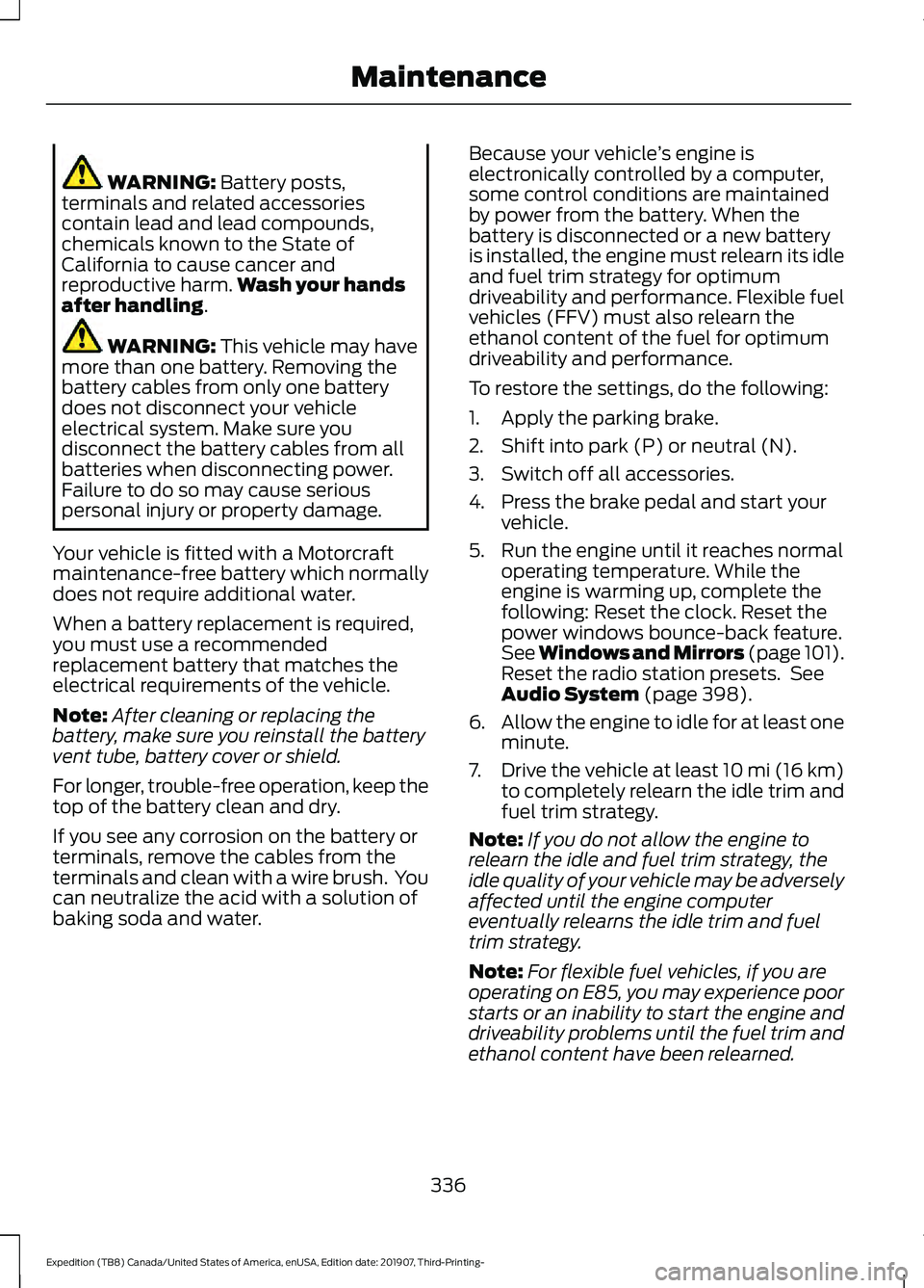 FORD EXPEDITION 2020  Owners Manual WARNING: Battery posts,
terminals and related accessories
contain lead and lead compounds,
chemicals known to the State of
California to cause cancer and
reproductive harm. Wash your hands
after handl