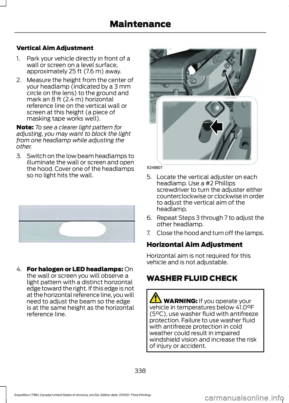 FORD EXPEDITION 2020  Owners Manual Vertical Aim Adjustment
1. Park your vehicle directly in front of a
wall or screen on a level surface,
approximately 25 ft (7.6 m) away.
2. Measure the height from the center of your headlamp (indicat