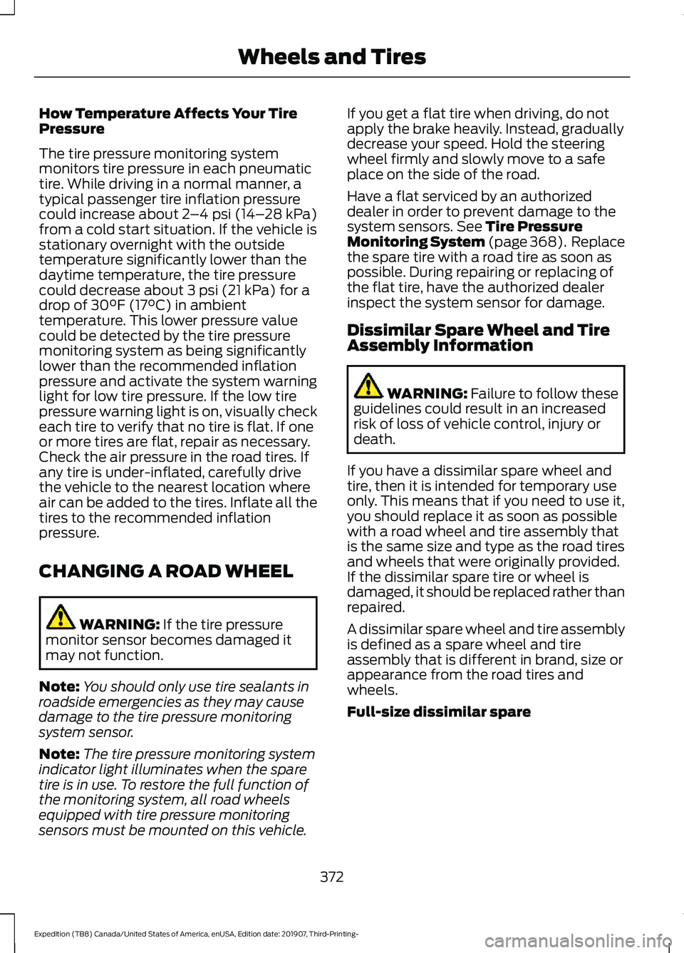 FORD EXPEDITION 2020  Owners Manual How Temperature Affects Your Tire
Pressure
The tire pressure monitoring system
monitors tire pressure in each pneumatic
tire. While driving in a normal manner, a
typical passenger tire inflation press