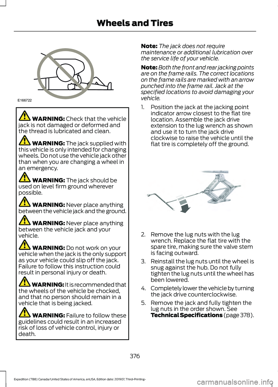 FORD EXPEDITION 2020 Owners Manual WARNING: Check that the vehicle
jack is not damaged or deformed and
the thread is lubricated and clean. WARNING: The jack supplied with
this vehicle is only intended for changing
wheels. Do not use th FORD EXPEDITION 2020 Owners Manual WARNING: Check that the vehicle
jack is not damaged or deformed and
the thread is lubricated and clean. WARNING: The jack supplied with
this vehicle is only intended for changing
wheels. Do not use th