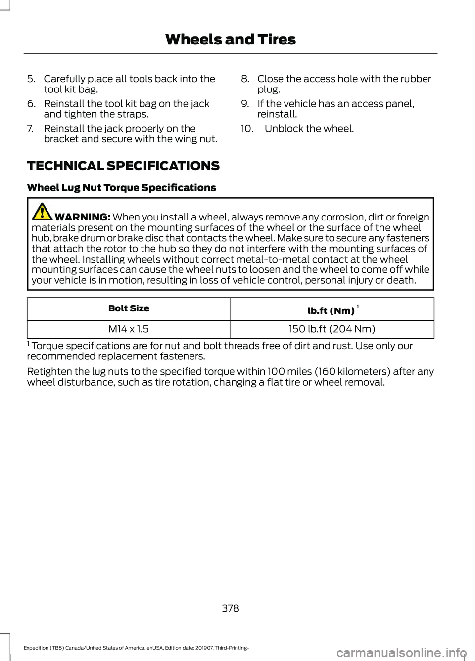 FORD EXPEDITION 2020  Owners Manual 5. Carefully place all tools back into the
tool kit bag.
6. Reinstall the tool kit bag on the jack and tighten the straps.
7. Reinstall the jack properly on the bracket and secure with the wing nut. 8