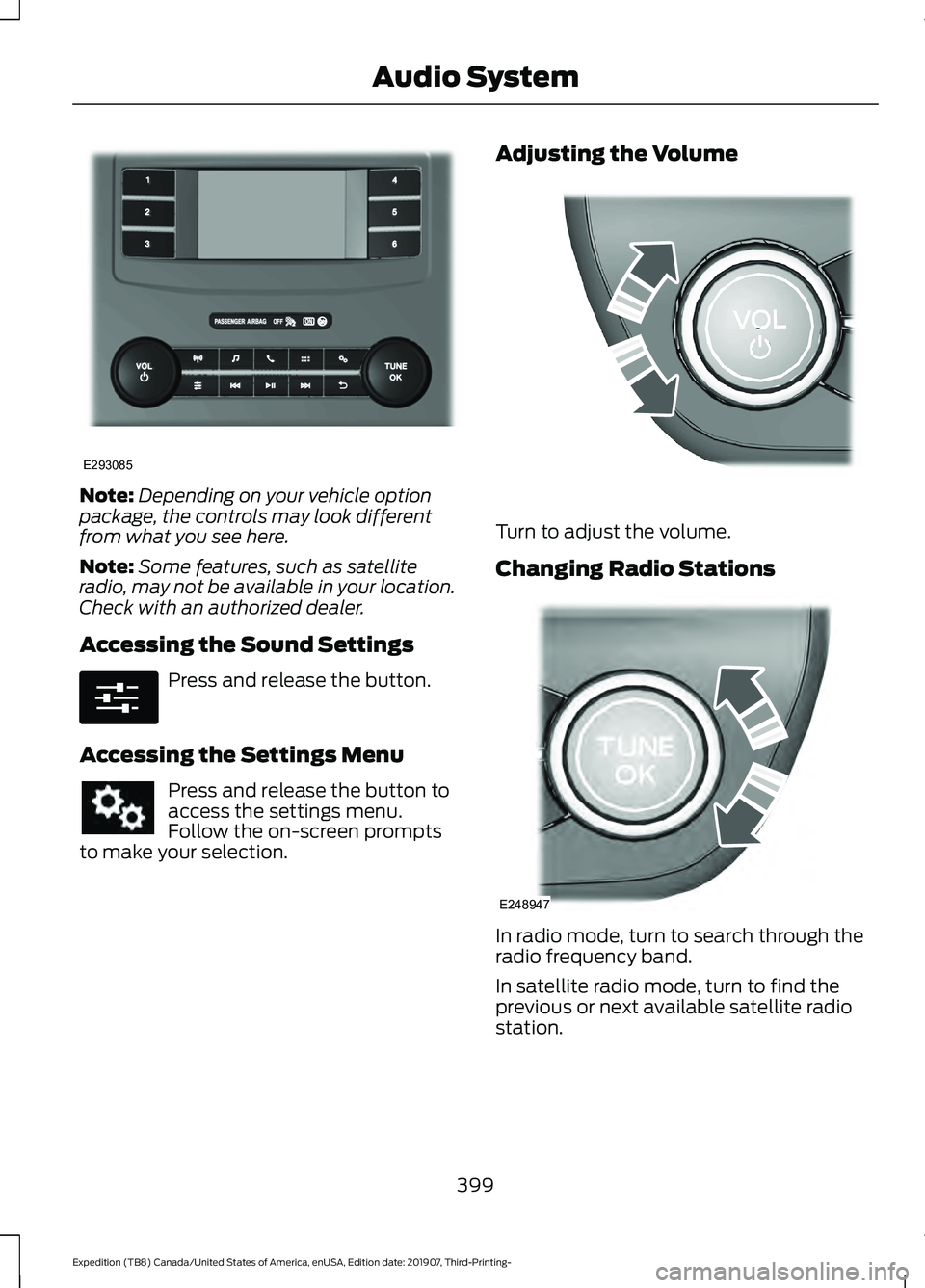 FORD EXPEDITION 2020  Owners Manual Note:
Depending on your vehicle option
package, the controls may look different
from what you see here.
Note: Some features, such as satellite
radio, may not be available in your location.
Check with 