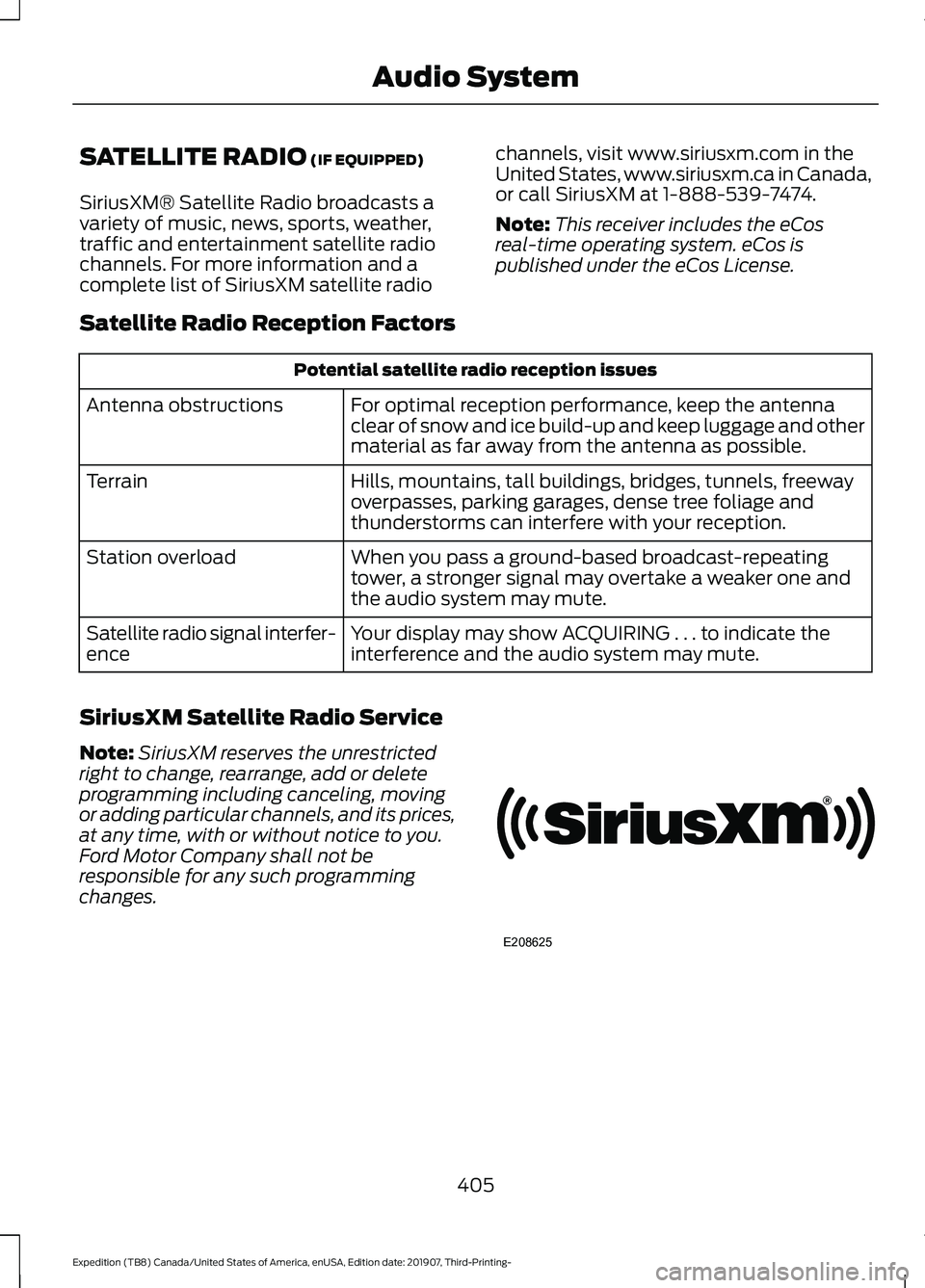 FORD EXPEDITION 2020  Owners Manual SATELLITE RADIO (IF EQUIPPED)
SiriusXM® Satellite Radio broadcasts a
variety of music, news, sports, weather,
traffic and entertainment satellite radio
channels. For more information and a
complete l