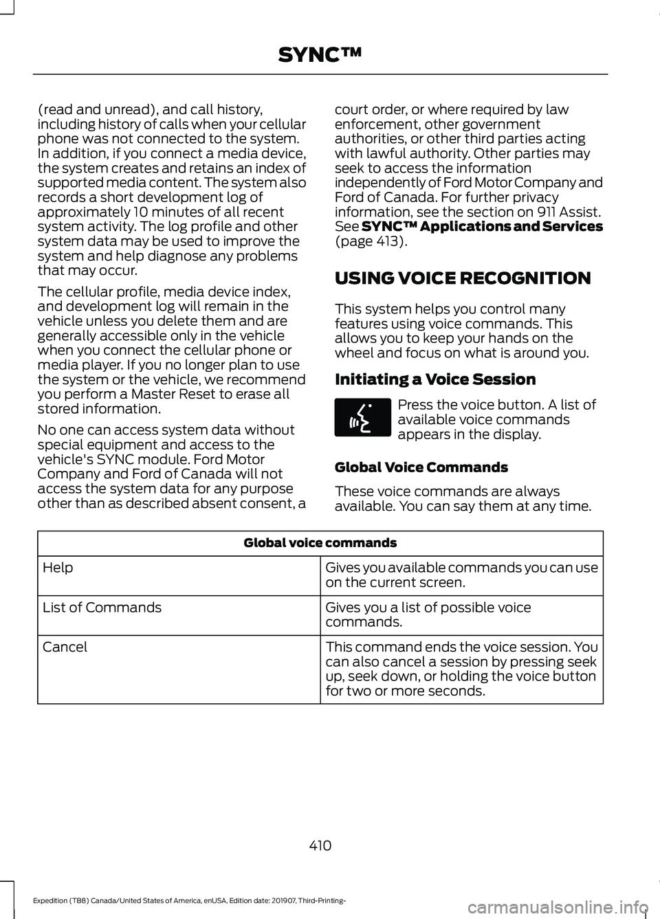 FORD EXPEDITION 2020  Owners Manual (read and unread), and call history,
including history of calls when your cellular
phone was not connected to the system.
In addition, if you connect a media device,
the system creates and retains an 