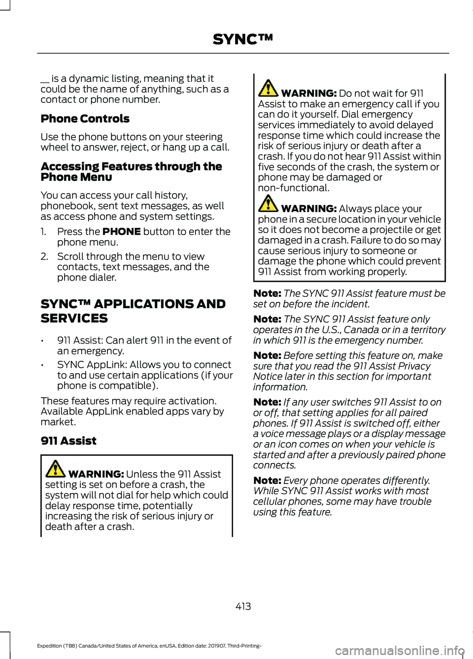 FORD EXPEDITION 2020  Owners Manual __ is a dynamic listing, meaning that it
could be the name of anything, such as a
contact or phone number.
Phone Controls
Use the phone buttons on your steering
wheel to answer, reject, or hang up a c