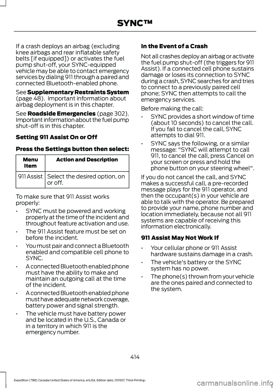 FORD EXPEDITION 2020  Owners Manual If a crash deploys an airbag (excluding
knee airbags and rear inflatable safety
belts [if equipped]) or activates the fuel
pump shut-off, your SYNC-equipped
vehicle may be able to contact emergency
se