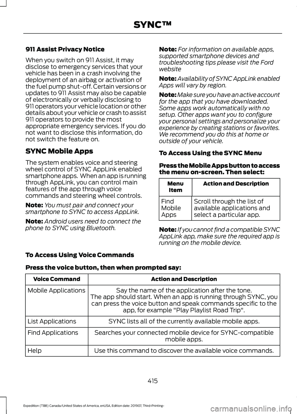 FORD EXPEDITION 2020  Owners Manual 911 Assist Privacy Notice
When you switch on 911 Assist, it may
disclose to emergency services that your
vehicle has been in a crash involving the
deployment of an airbag or activation of
the fuel pum