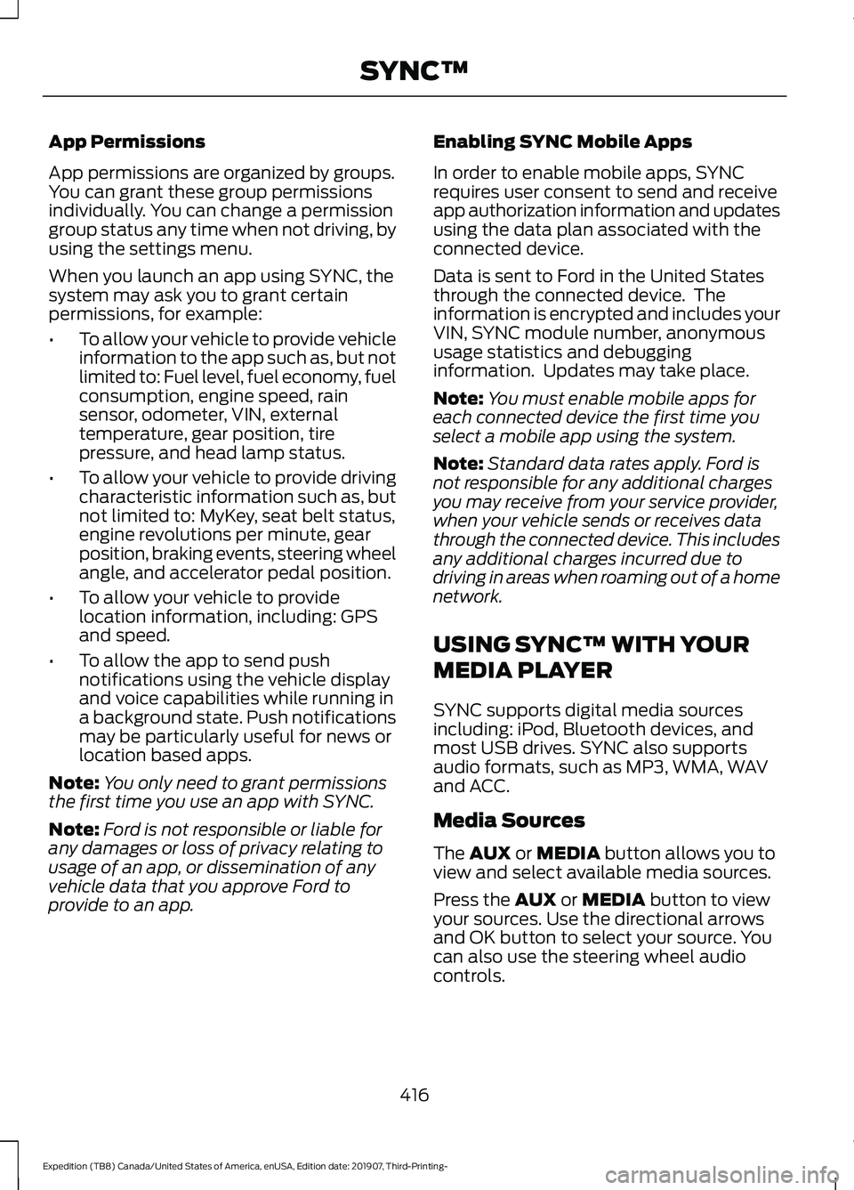 FORD EXPEDITION 2020 Repair Manual App Permissions
App permissions are organized by groups.
You can grant these group permissions
individually. You can change a permission
group status any time when not driving, by
using the settings m FORD EXPEDITION 2020 Repair Manual App Permissions
App permissions are organized by groups.
You can grant these group permissions
individually. You can change a permission
group status any time when not driving, by
using the settings m