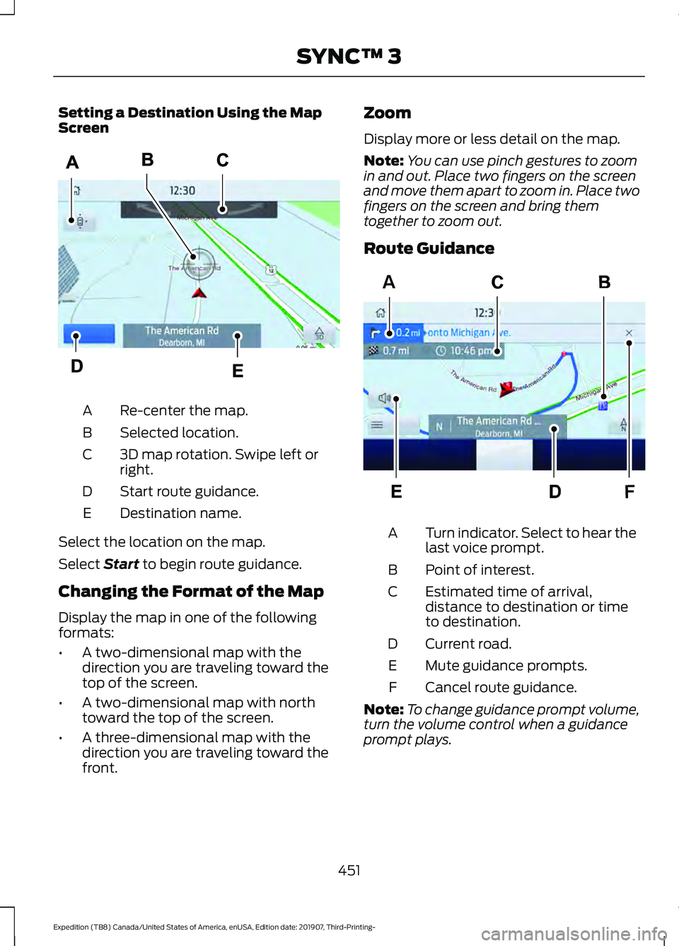 FORD EXPEDITION 2020  Owners Manual Setting a Destination Using the Map
Screen
Re-center the map.
A
Selected location.
B
3D map rotation. Swipe left or
right.
C
Start route guidance.
D
Destination name.
E
Select the location on the map.