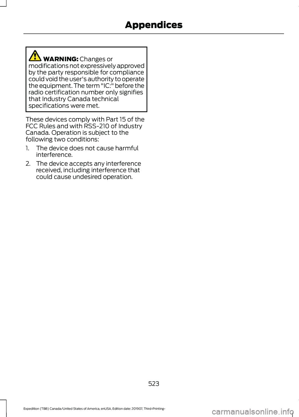 FORD EXPEDITION 2020 Owners Manual WARNING: Changes or
modifications not expressively approved
by the party responsible for compliance
could void the user's authority to operate
the equipment. The term "IC:" before the
radi FORD EXPEDITION 2020 Owners Manual WARNING: Changes or
modifications not expressively approved
by the party responsible for compliance
could void the user's authority to operate
the equipment. The term "IC:" before the
radi