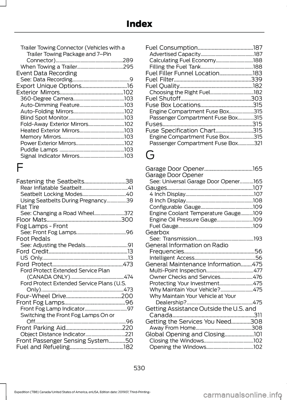 FORD EXPEDITION 2020 Owners Manual Trailer Towing Connector (Vehicles with a
Trailer Towing Package and 7 –Pin
Connector)...................................................... 289
When Towing a Trailer................................