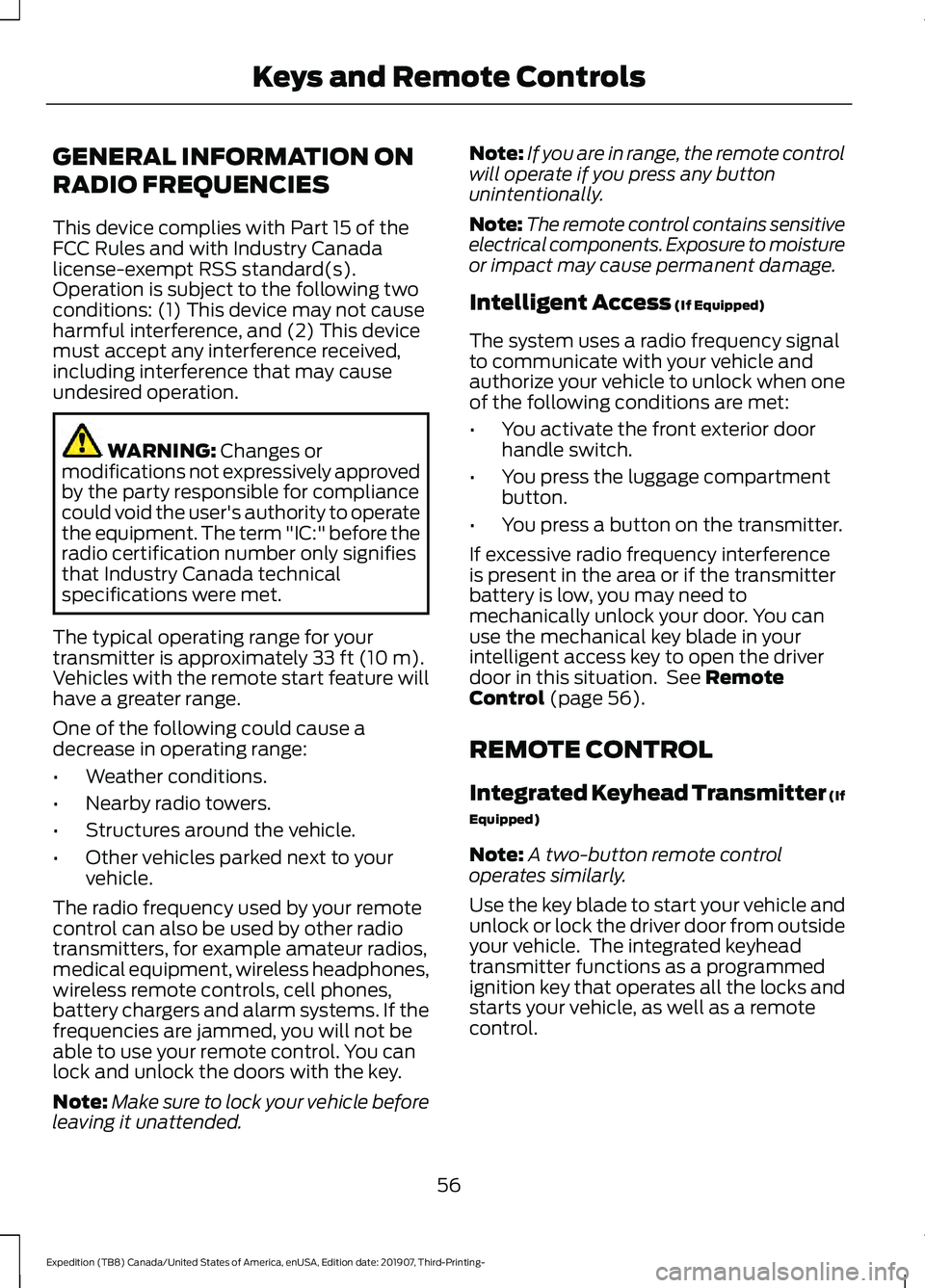 FORD EXPEDITION 2020 Owners Manual GENERAL INFORMATION ON
RADIO FREQUENCIES
This device complies with Part 15 of the
FCC Rules and with Industry Canada
license-exempt RSS standard(s).
Operation is subject to the following two
condition FORD EXPEDITION 2020 Owners Manual GENERAL INFORMATION ON
RADIO FREQUENCIES
This device complies with Part 15 of the
FCC Rules and with Industry Canada
license-exempt RSS standard(s).
Operation is subject to the following two
condition