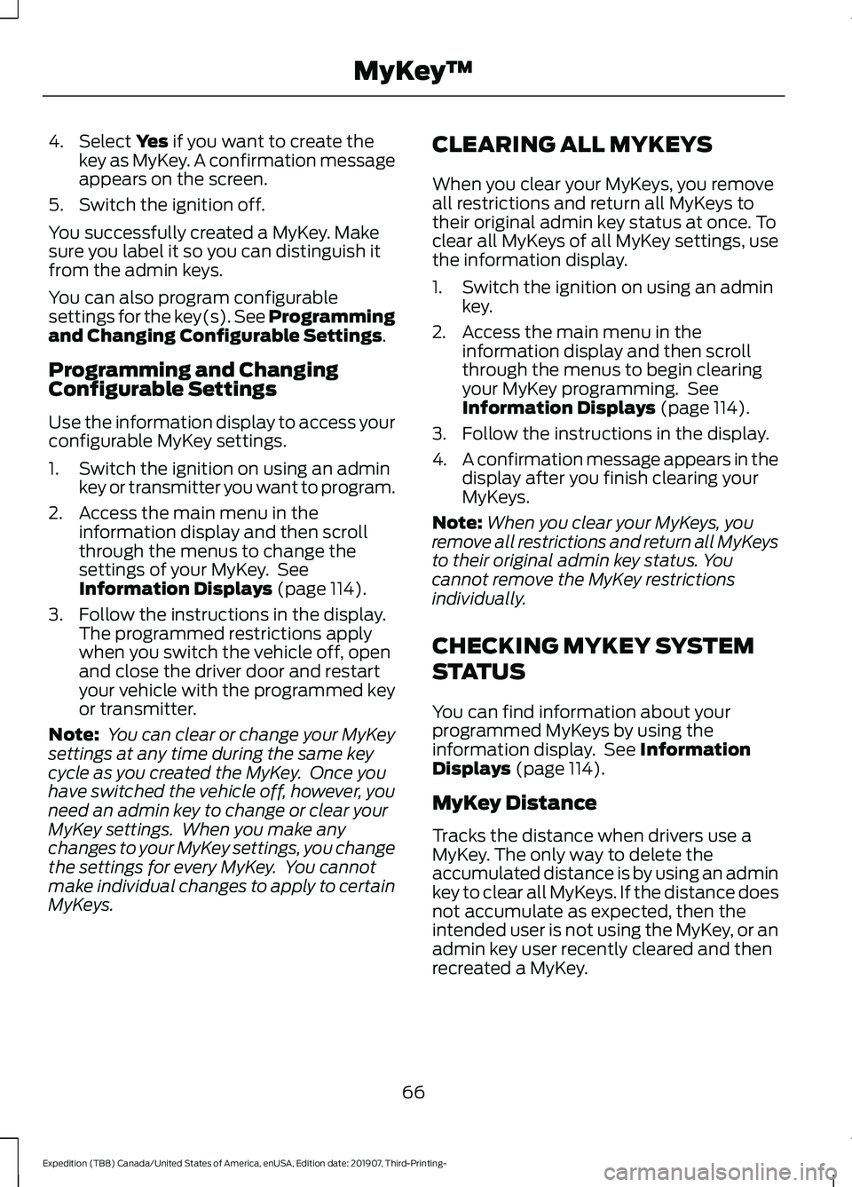 FORD EXPEDITION 2020 Repair Manual 4. Select Yes if you want to create the
key as MyKey. A confirmation message
appears on the screen.
5. Switch the ignition off.
You successfully created a MyKey. Make
sure you label it so you can dist FORD EXPEDITION 2020 Repair Manual 4. Select Yes if you want to create the
key as MyKey. A confirmation message
appears on the screen.
5. Switch the ignition off.
You successfully created a MyKey. Make
sure you label it so you can dist