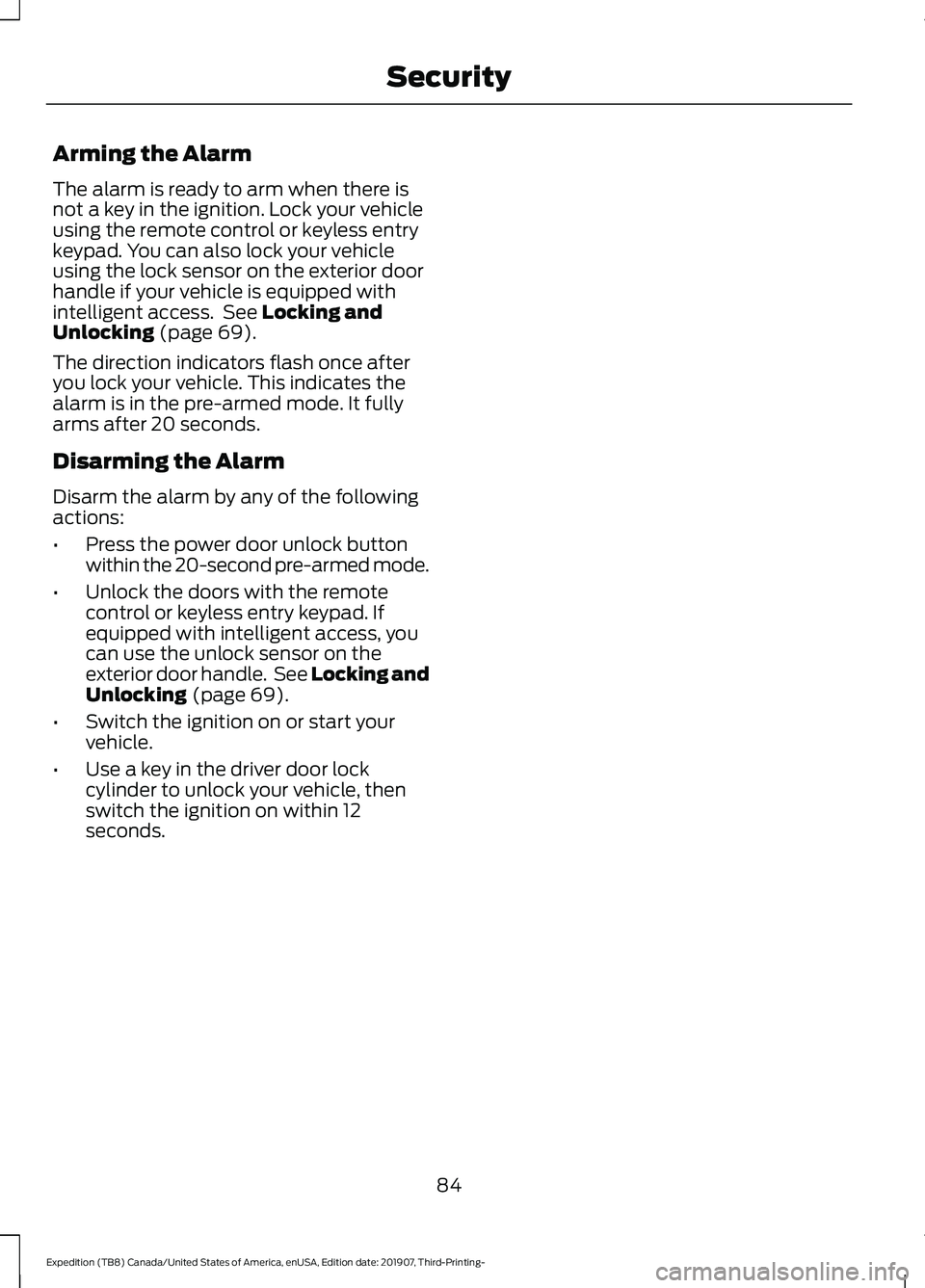 FORD EXPEDITION 2020  Owners Manual Arming the Alarm
The alarm is ready to arm when there is
not a key in the ignition. Lock your vehicle
using the remote control or keyless entry
keypad. You can also lock your vehicle
using the lock se