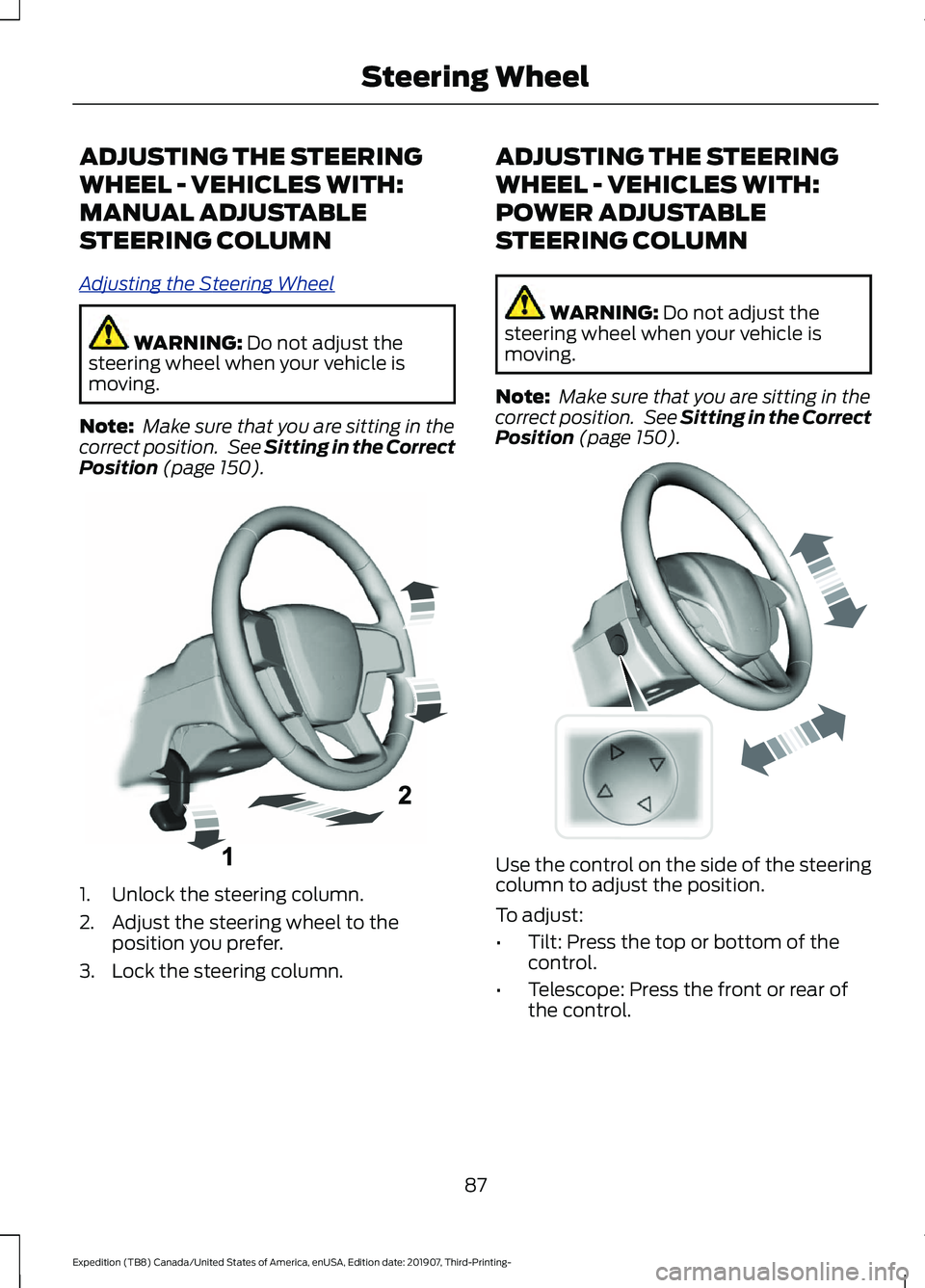 FORD EXPEDITION 2020  Owners Manual ADJUSTING THE STEERING
WHEEL - VEHICLES WITH:
MANUAL ADJUSTABLE
STEERING COLUMN
A
djus ting the S t e ering W he el
WARNING: Do not adjust the
steering wheel when your vehicle is
moving.
Note:  Make s