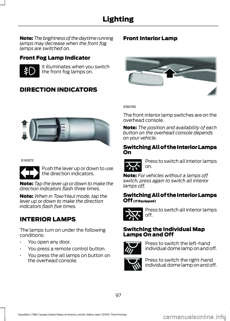 FORD EXPEDITION 2020 Owners Manual Note:
The brightness of the daytime running
lamps may decrease when the front fog
lamps are switched on.
Front Fog Lamp Indicator It illuminates when you switch
the front fog lamps on.
DIRECTION INDIC FORD EXPEDITION 2020 Owners Manual Note:
The brightness of the daytime running
lamps may decrease when the front fog
lamps are switched on.
Front Fog Lamp Indicator It illuminates when you switch
the front fog lamps on.
DIRECTION INDIC