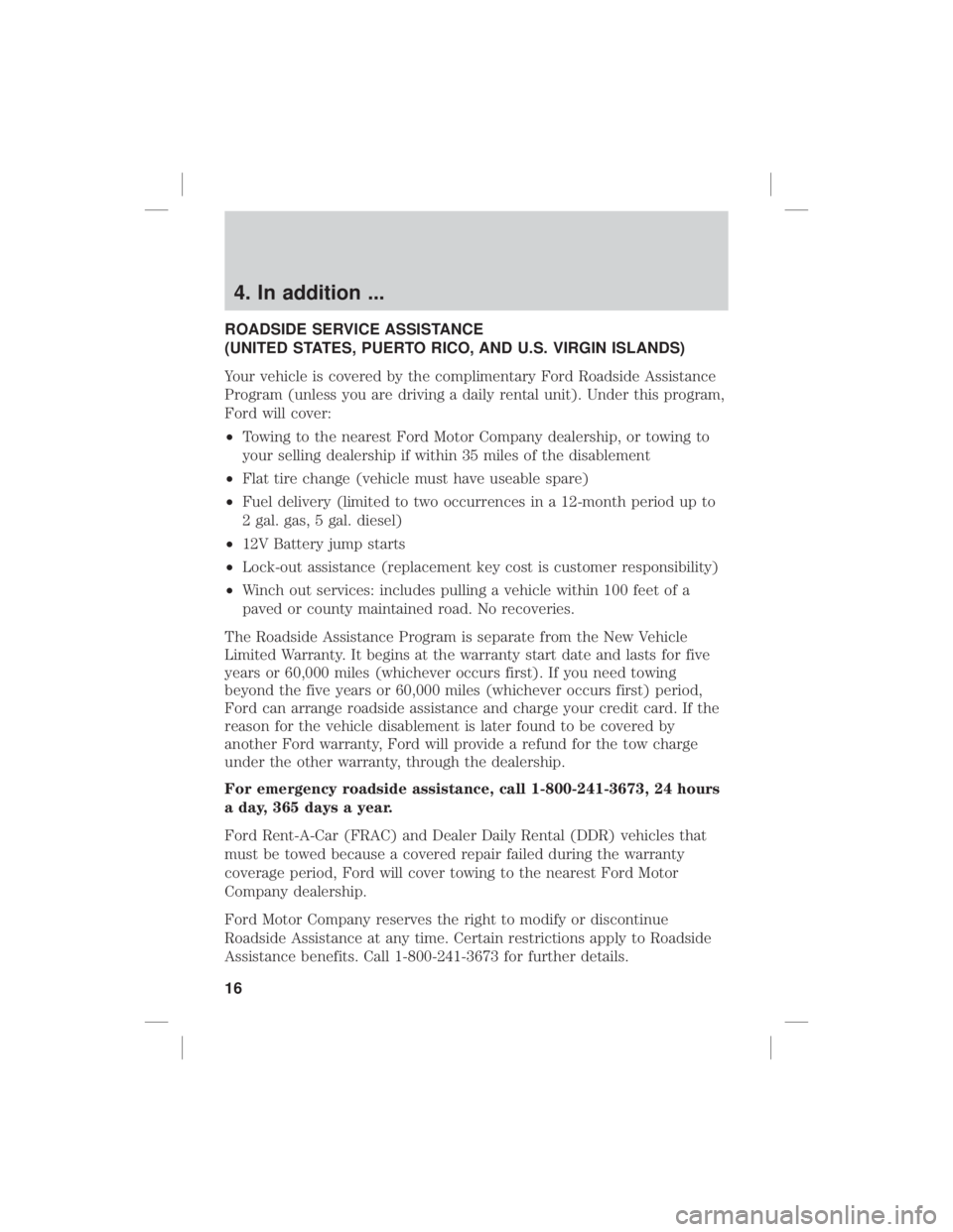 FORD EXPEDITION 2020 Warranty Guide 4. In addition ...
ROADSIDE SERVICE ASSISTANCE
(UNITED STATES, PUERTO RICO, AND U.S. VIRGIN ISLANDS)
Your vehicle is covered by the complimentary Ford Roadside Assistance
Program (unless you are drivi FORD EXPEDITION 2020 Warranty Guide 4. In addition ...
ROADSIDE SERVICE ASSISTANCE
(UNITED STATES, PUERTO RICO, AND U.S. VIRGIN ISLANDS)
Your vehicle is covered by the complimentary Ford Roadside Assistance
Program (unless you are drivi