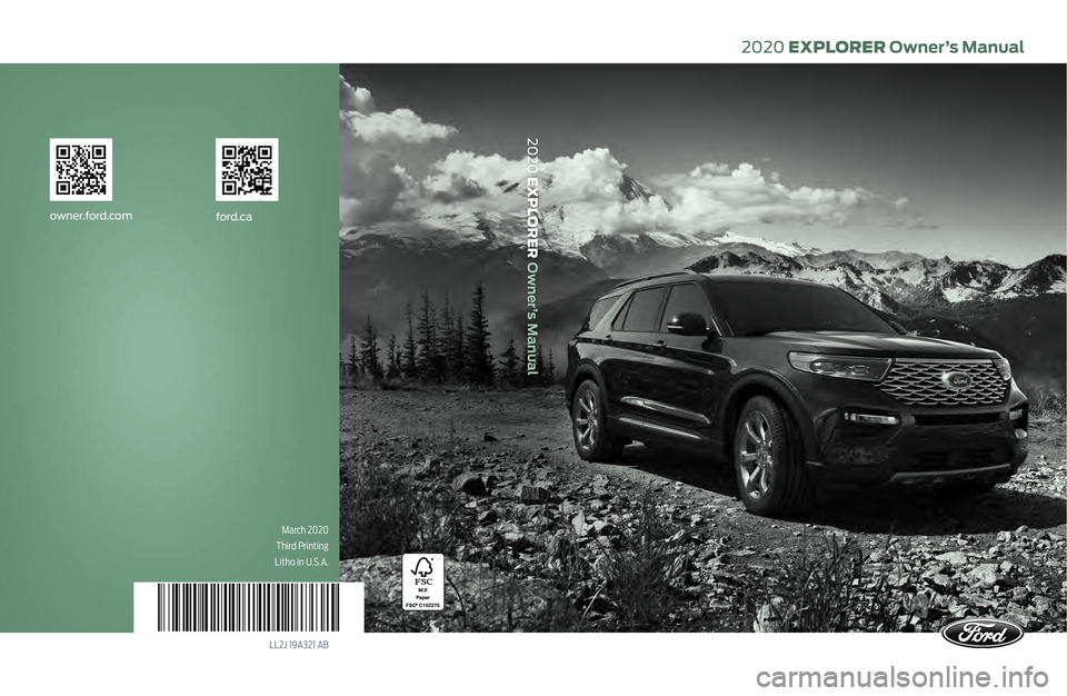 FORD EXPLORER 2020  Owners Manual 2020 EXPLORER Owner’s Manual
March 2020 
Third Printing
Litho in U.S.A.
LL2J 19A321 AB
ford.caowner.ford.com
2020 EXPLORER Owner’s Manual   