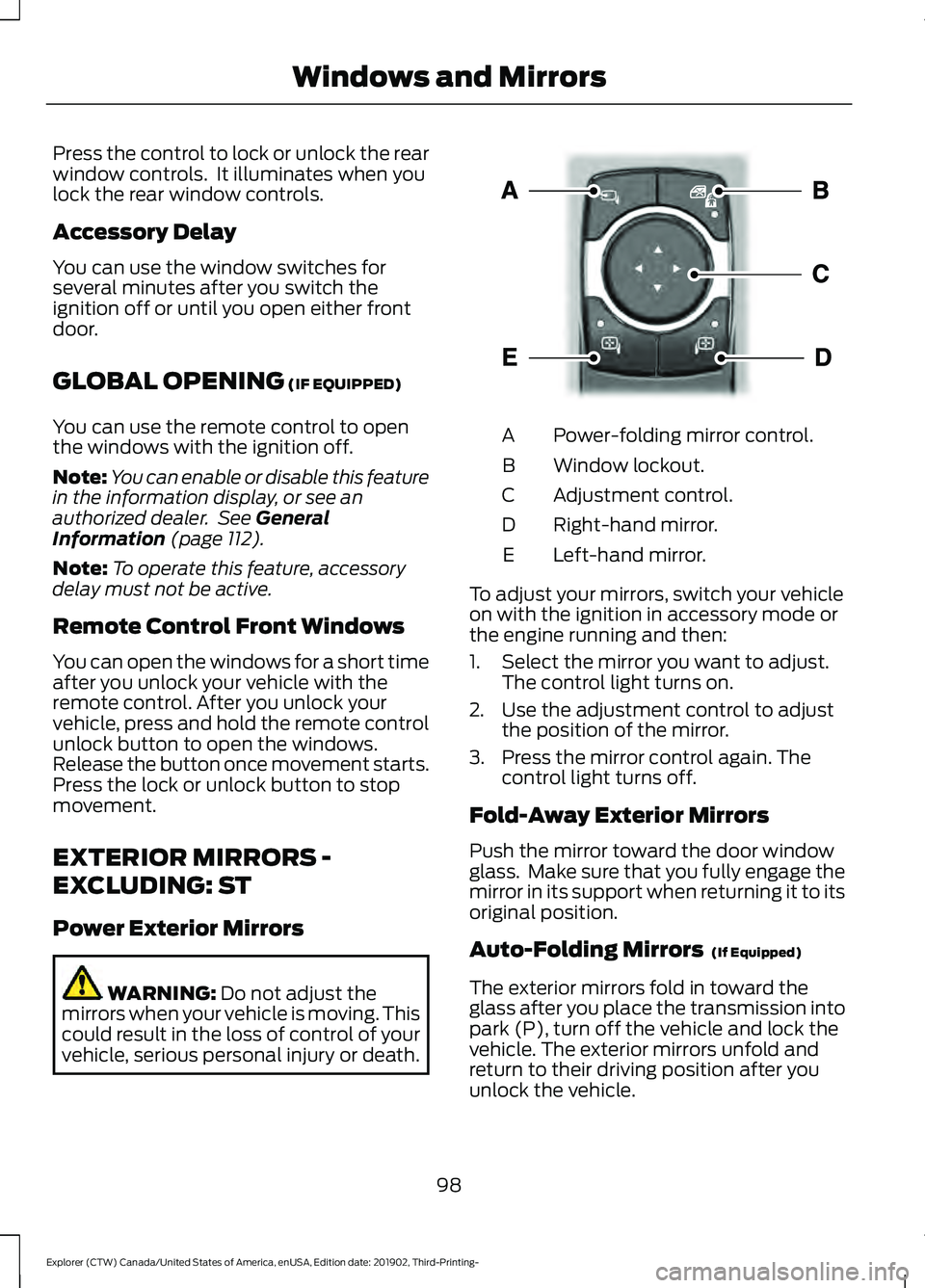 FORD EXPLORER 2020 Owners Manual Press the control to lock or unlock the rear
window controls. It illuminates when you
lock the rear window controls.
Accessory Delay
You can use the window switches for
several minutes after you swit FORD EXPLORER 2020 Owners Manual Press the control to lock or unlock the rear
window controls. It illuminates when you
lock the rear window controls.
Accessory Delay
You can use the window switches for
several minutes after you swit