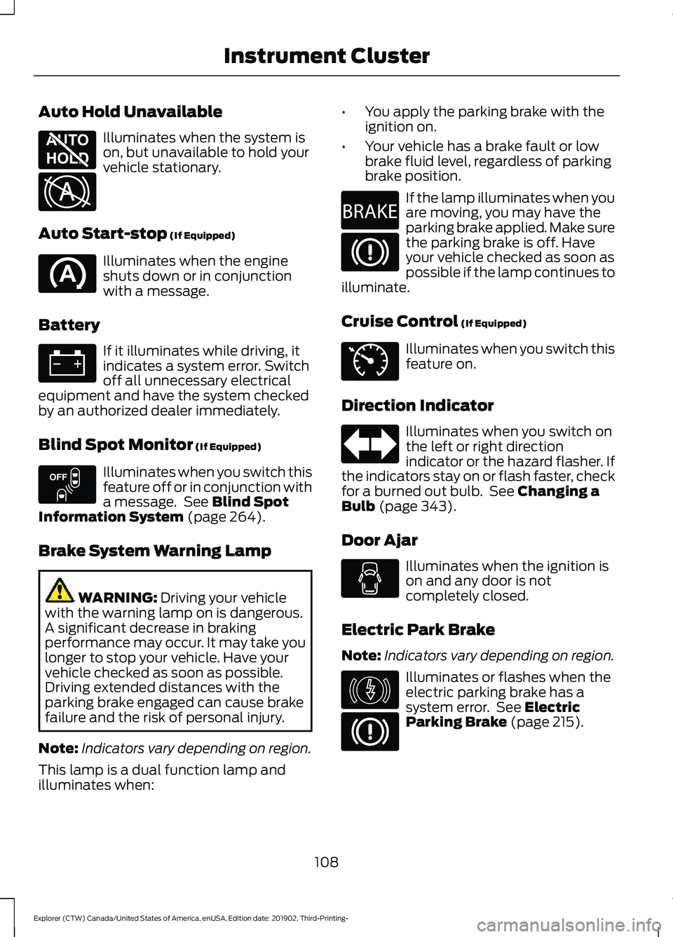 FORD EXPLORER 2020 Owners Manual Auto Hold Unavailable
Illuminates when the system is
on, but unavailable to hold your
vehicle stationary.
Auto Start-stop (If Equipped) Illuminates when the engine
shuts down or in conjunction
with a FORD EXPLORER 2020 Owners Manual Auto Hold Unavailable
Illuminates when the system is
on, but unavailable to hold your
vehicle stationary.
Auto Start-stop (If Equipped) Illuminates when the engine
shuts down or in conjunction
with a