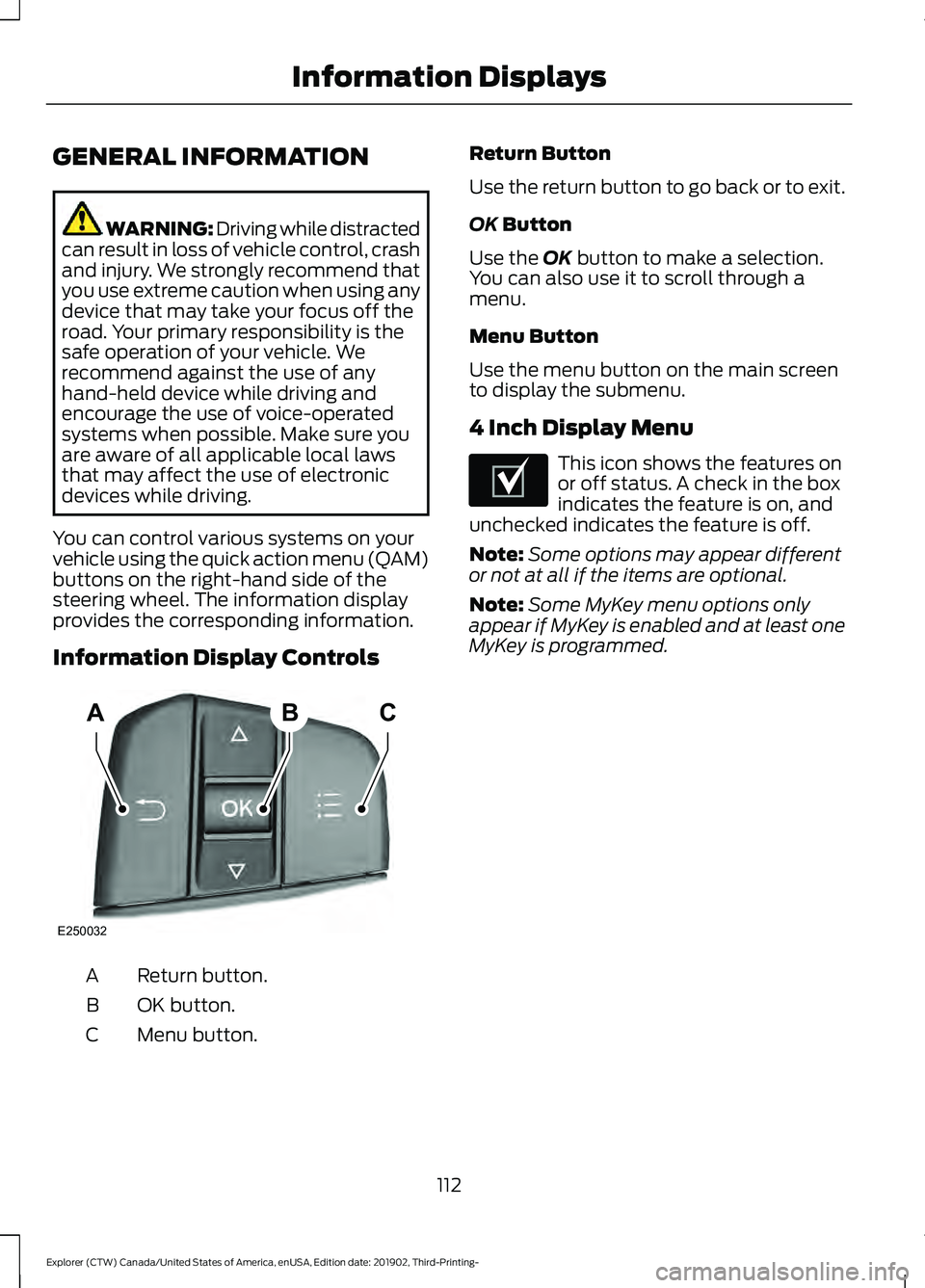 FORD EXPLORER 2020 Owners Manual GENERAL INFORMATION
WARNING: Driving while distracted
can result in loss of vehicle control, crash
and injury. We strongly recommend that
you use extreme caution when using any
device that may take yo FORD EXPLORER 2020 Owners Manual GENERAL INFORMATION
WARNING: Driving while distracted
can result in loss of vehicle control, crash
and injury. We strongly recommend that
you use extreme caution when using any
device that may take yo