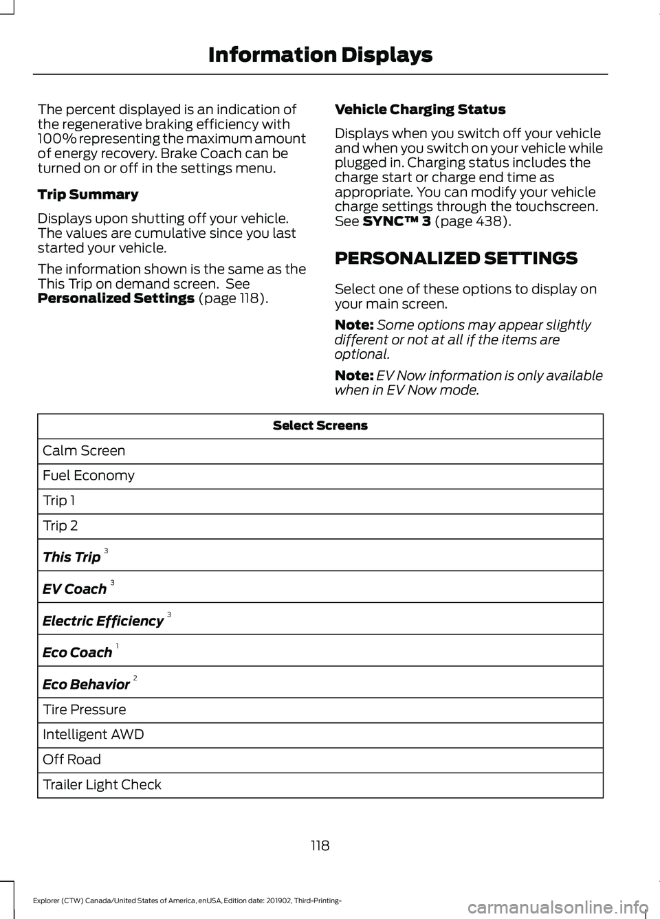 FORD EXPLORER 2020  Owners Manual The percent displayed is an indication of
the regenerative braking efficiency with
100% representing the maximum amount
of energy recovery. Brake Coach can be
turned on or off in the settings menu.
Tr